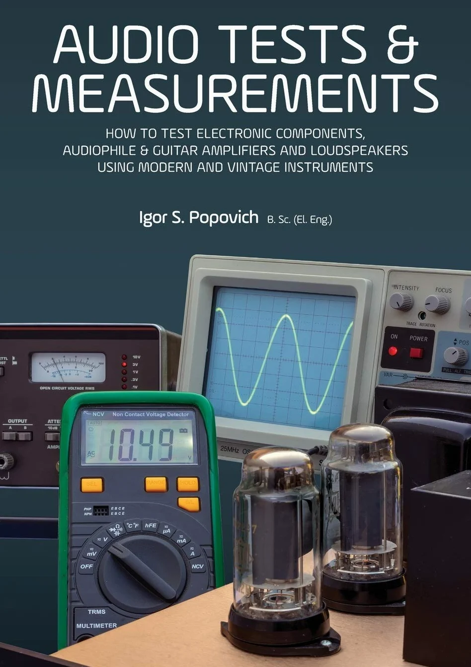 Audio Tests & Measurements: How to Test Electronic Components, Audiophile & Guitar Amplifiers and Loudspeakers Using Modern and Vintage Test Instruments
