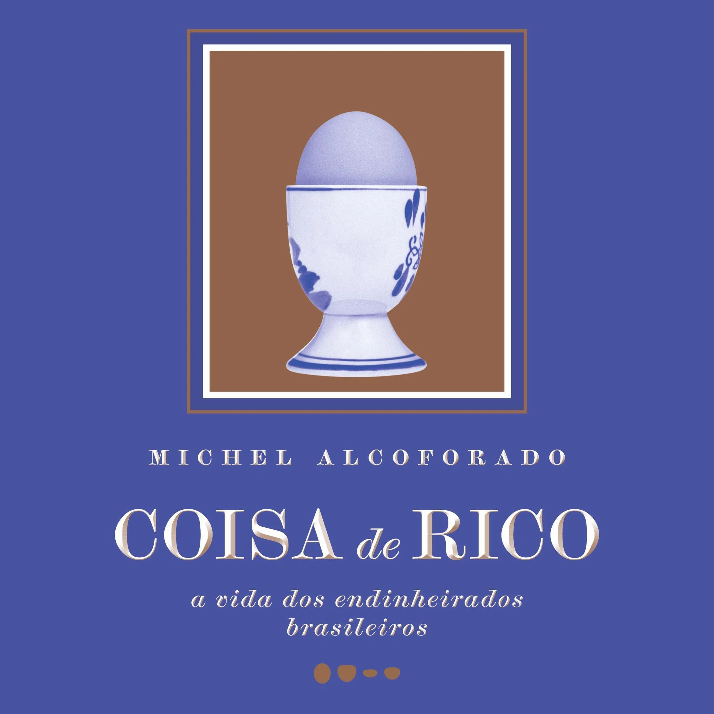 Coisa de rico: A vida dos Endinheirados Brasileiros