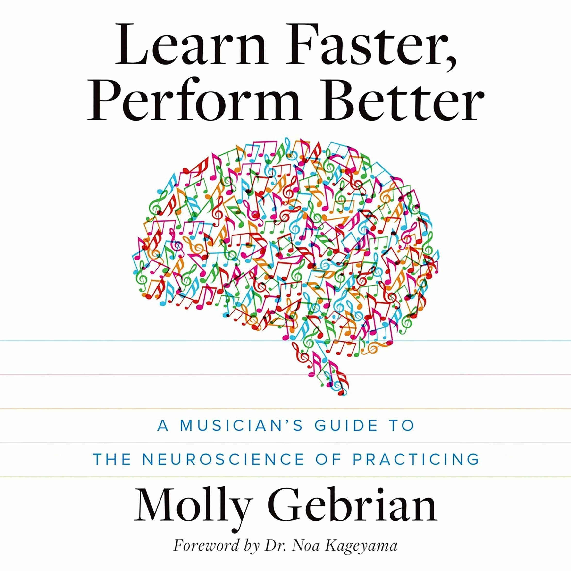 Learn Faster, Perform Better: A Musician's Guide to the Neuroscience of Practicing
