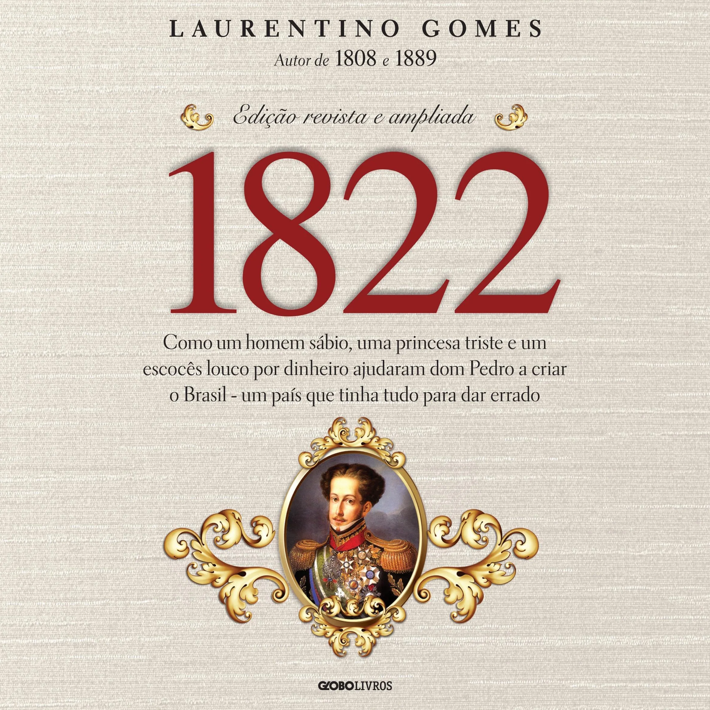 1822 (Portuguese Edition): Como um homem sábio, uma princesa triste e um escocês louco por dinheiro ajudaram dom Pedro a criar o Brasil - um país que tinha tudo para dar errado