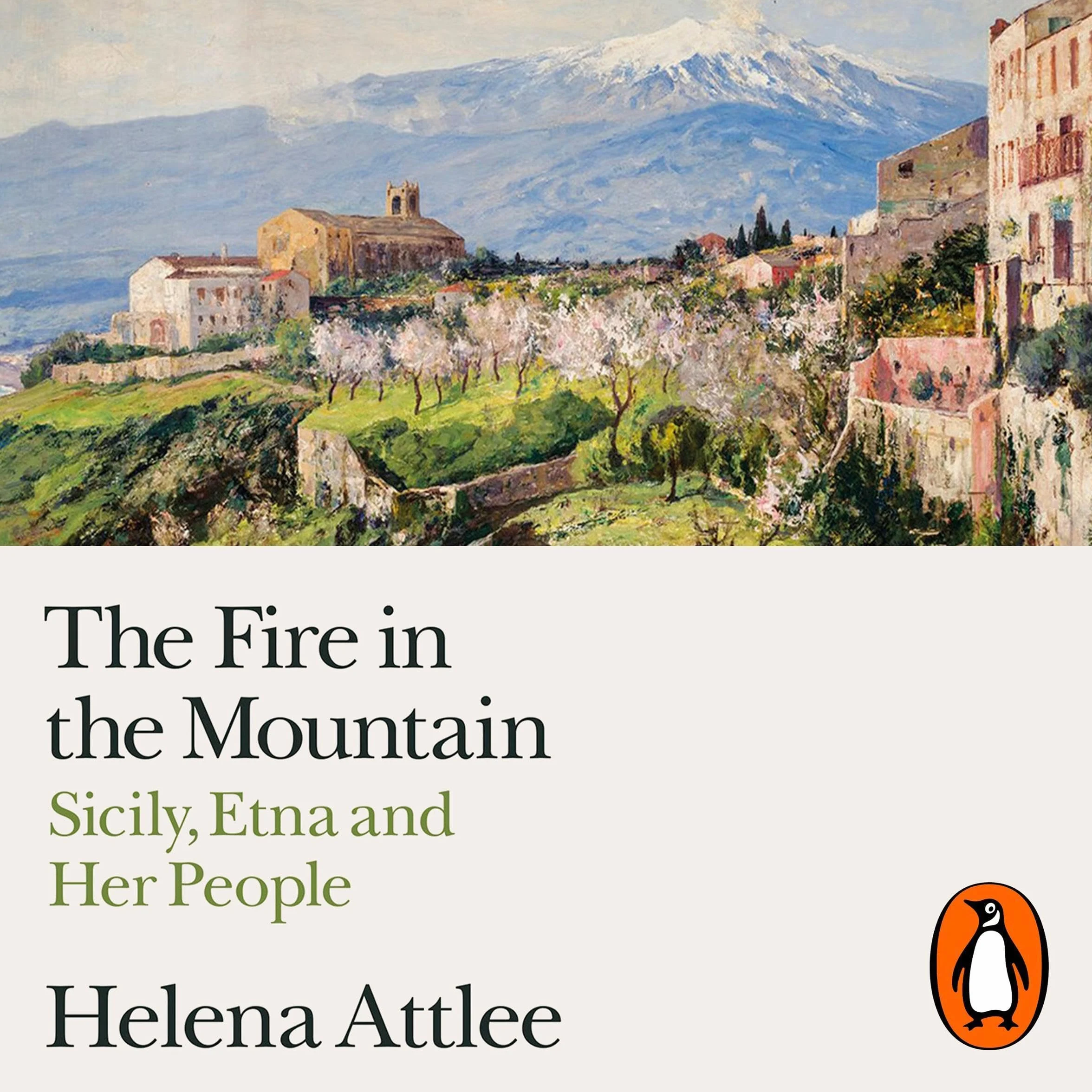 The Fire in the Mountain: Sicily, Etna and Her People
