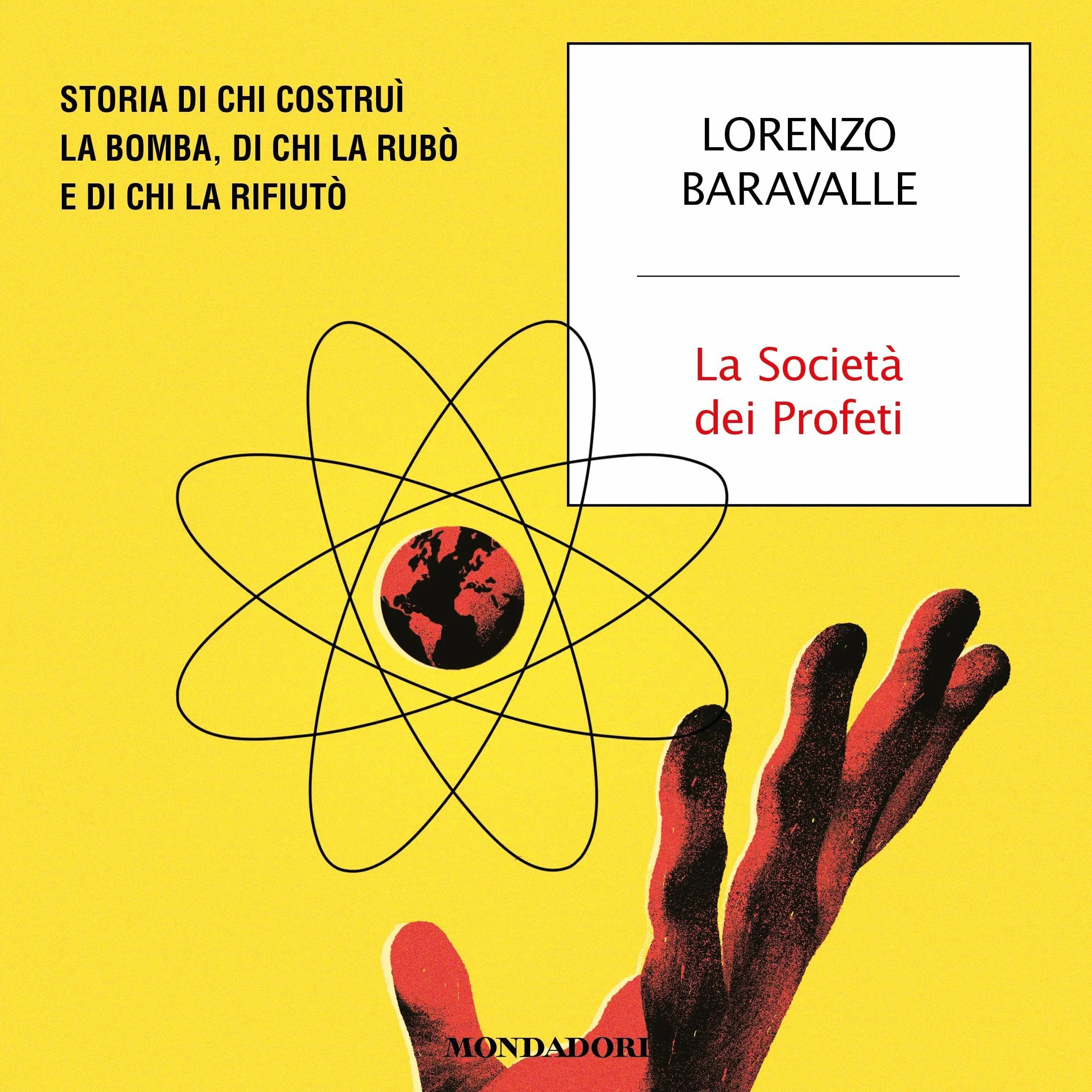 La Società dei Profeti: Storia di chi costruì la bomba, di chi la rubò e di chi la rifiutò
