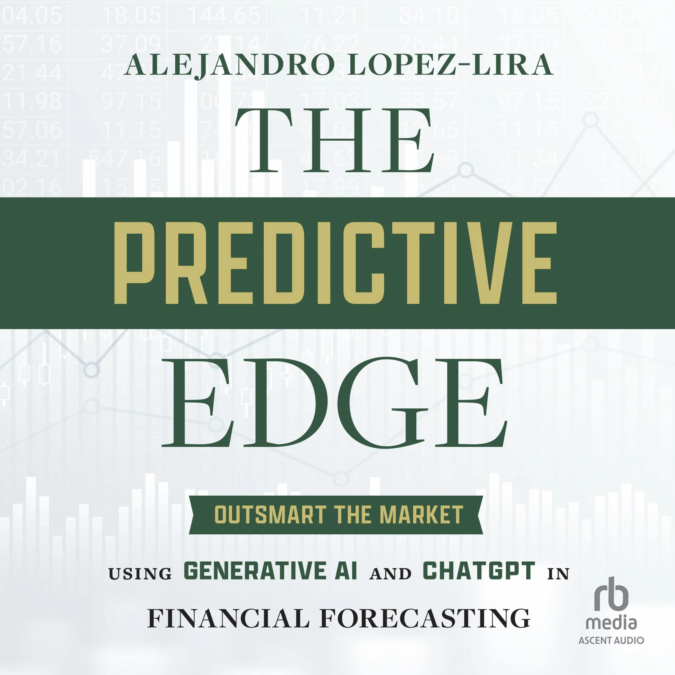 The Predictive Edge: Outsmart the Market Using Generative AI and ChatGPT in Financial Forecasting