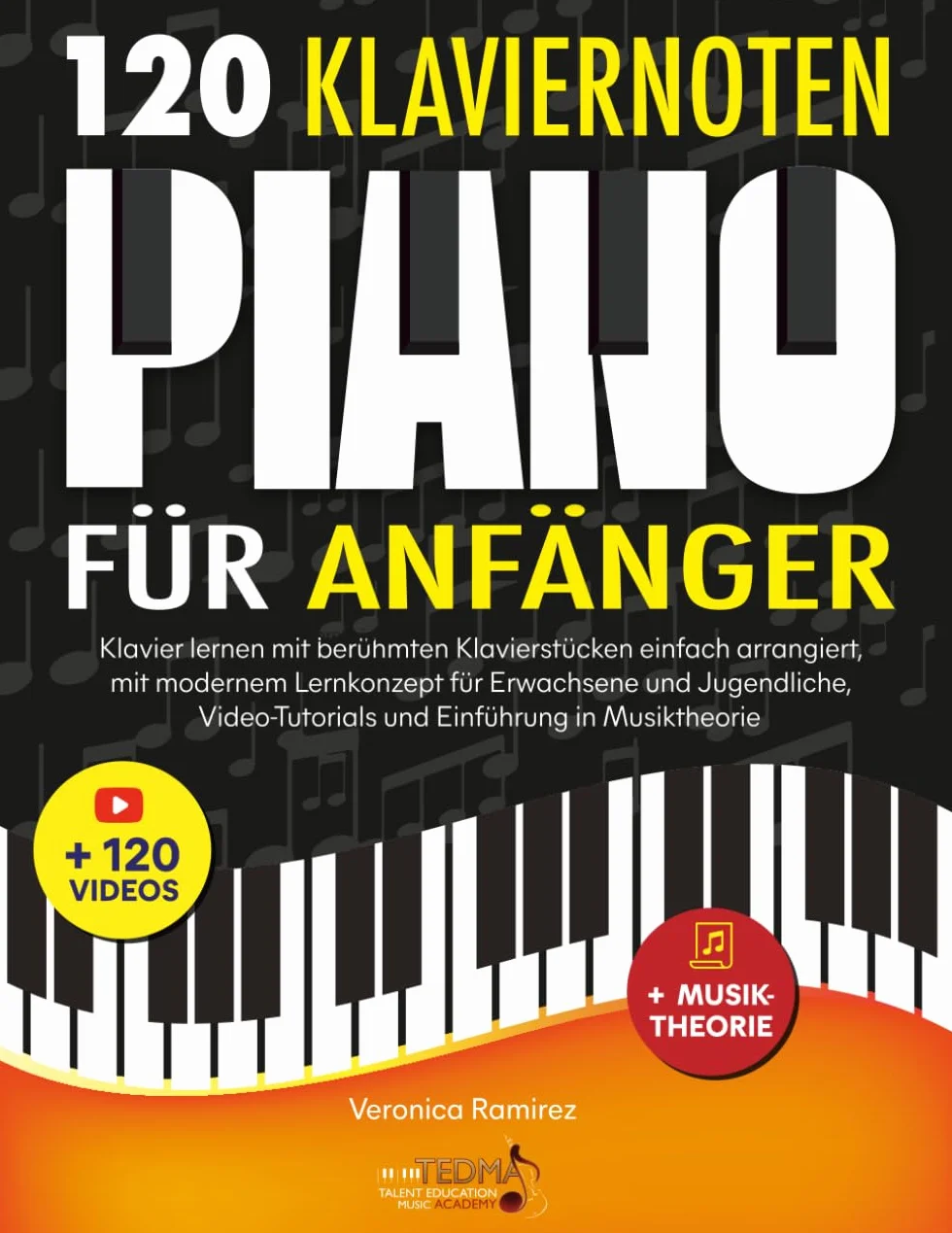 120 Klaviernoten für Anfänger: Klavier lernen mit berühmten Klavierstücken einfach arrangiert, mit modernem Lernkonzept für Erwachsene und Jugendliche, Video-Tutorials und Einführung in Musiktheorie