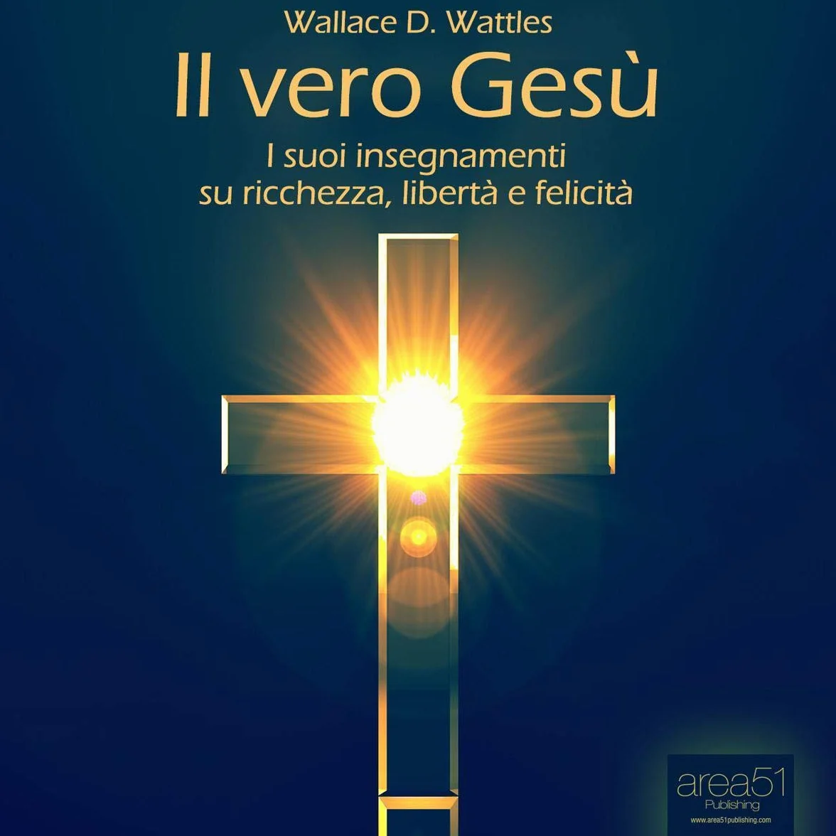 Il vero Gesù: I suoi insegnamenti su libertà, felicità, ricchezza