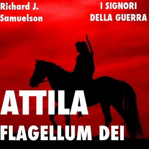 Attila, Flagellum Dei. Barbaro e distruttore: I Signori della Guerra