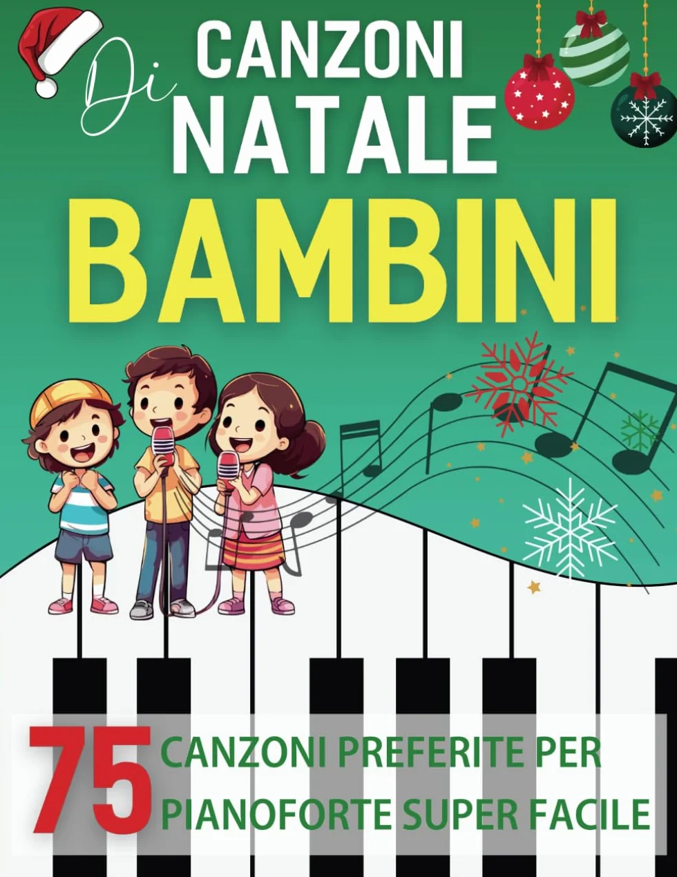 Canzoni Di Natale Bambini: 75 Canzoni Preferite Per Pianoforte Super Facile