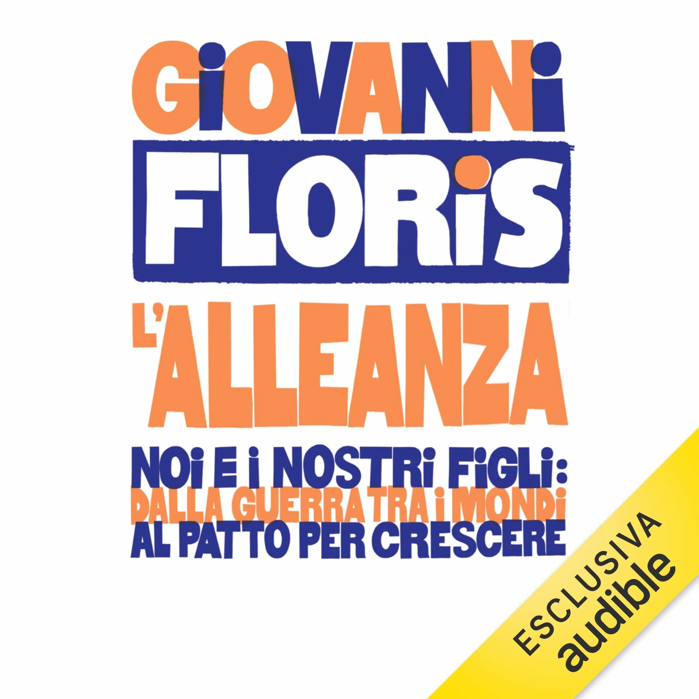 L'alleanza: Noi e i nostri figli: dalla guerra tra i mondi al patto per crescere