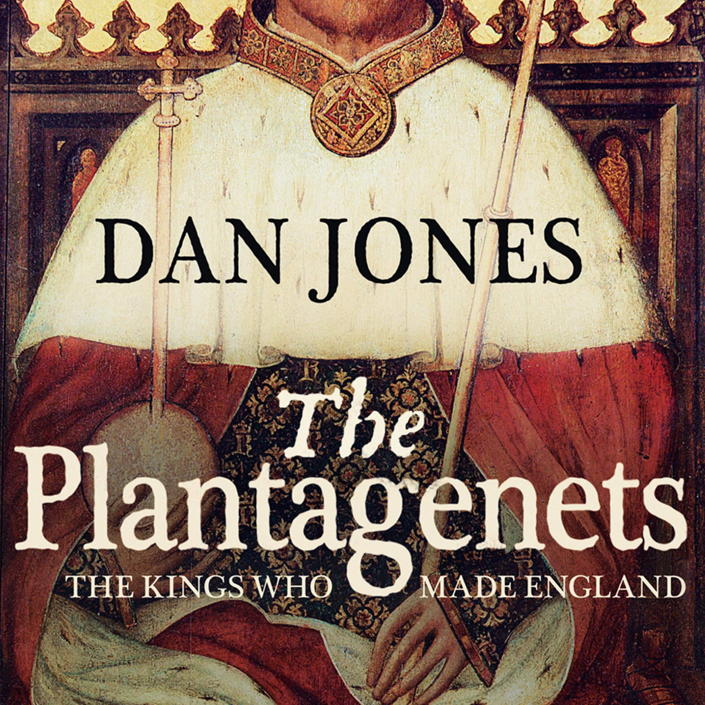 The Plantagenets: The Kings Who Made England