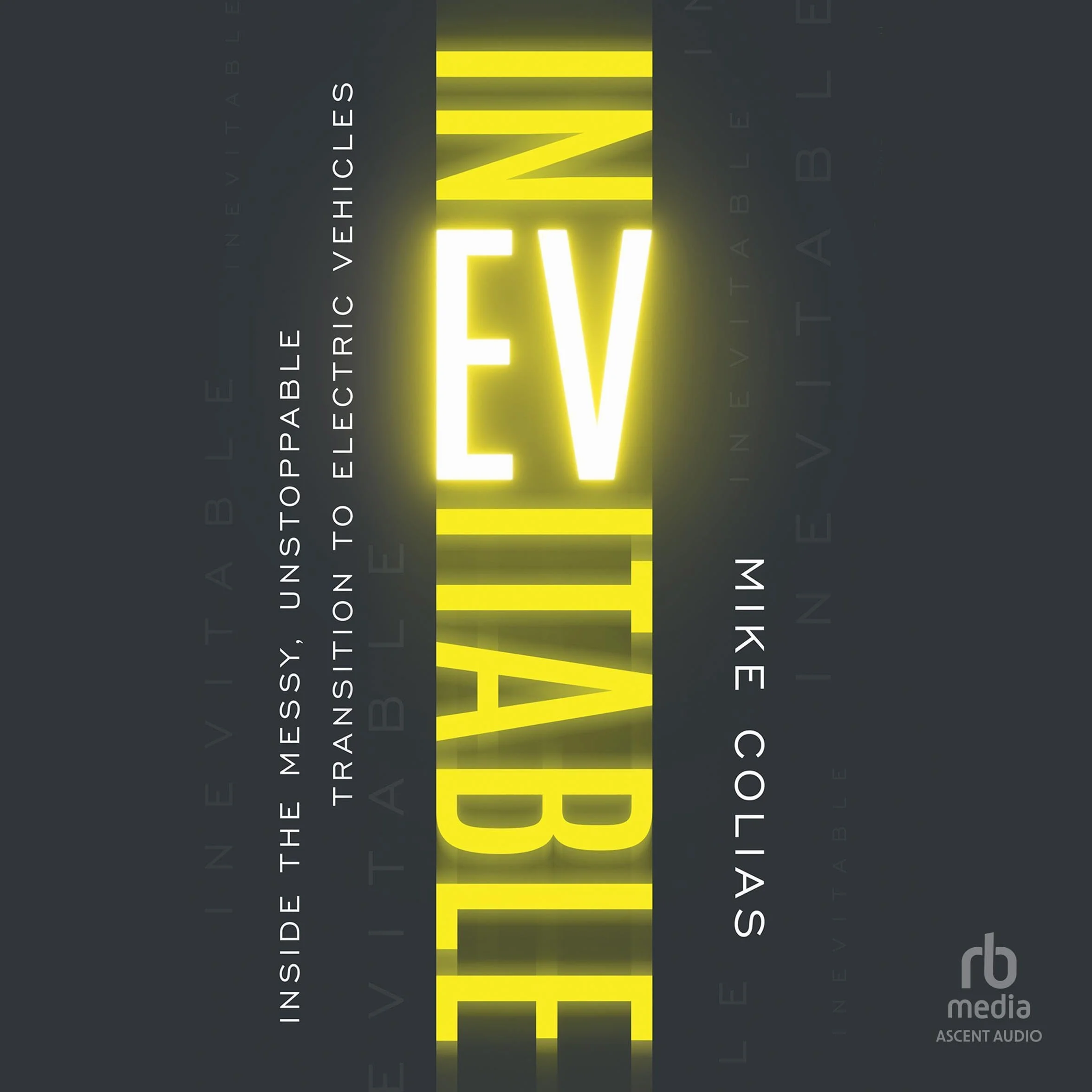 Inevitable: Inside the Messy, Unstoppable Transition to Electric Vehicles