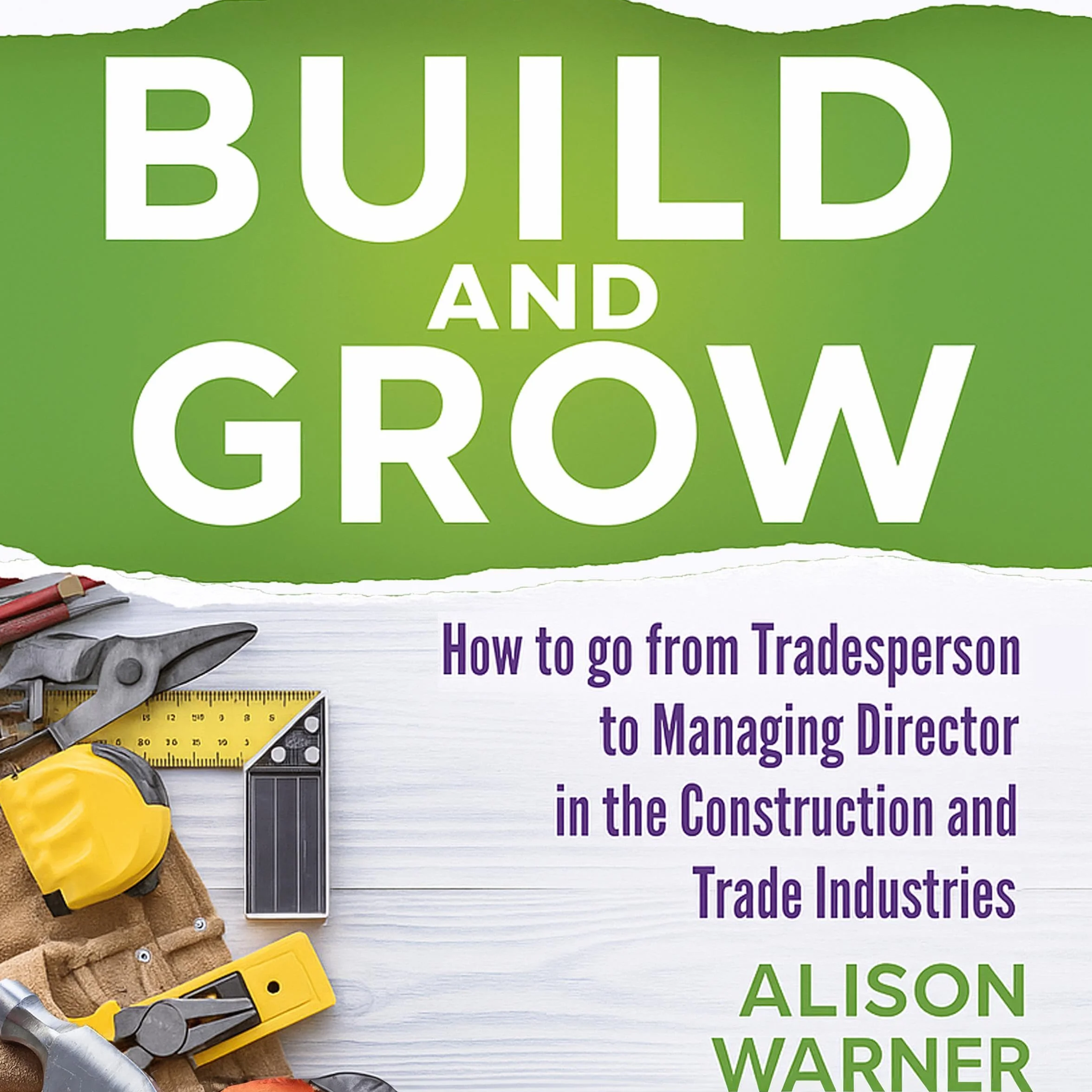 Build and Grow: How to go from Tradesperson to Managing Director in the Construction and Trade Industries