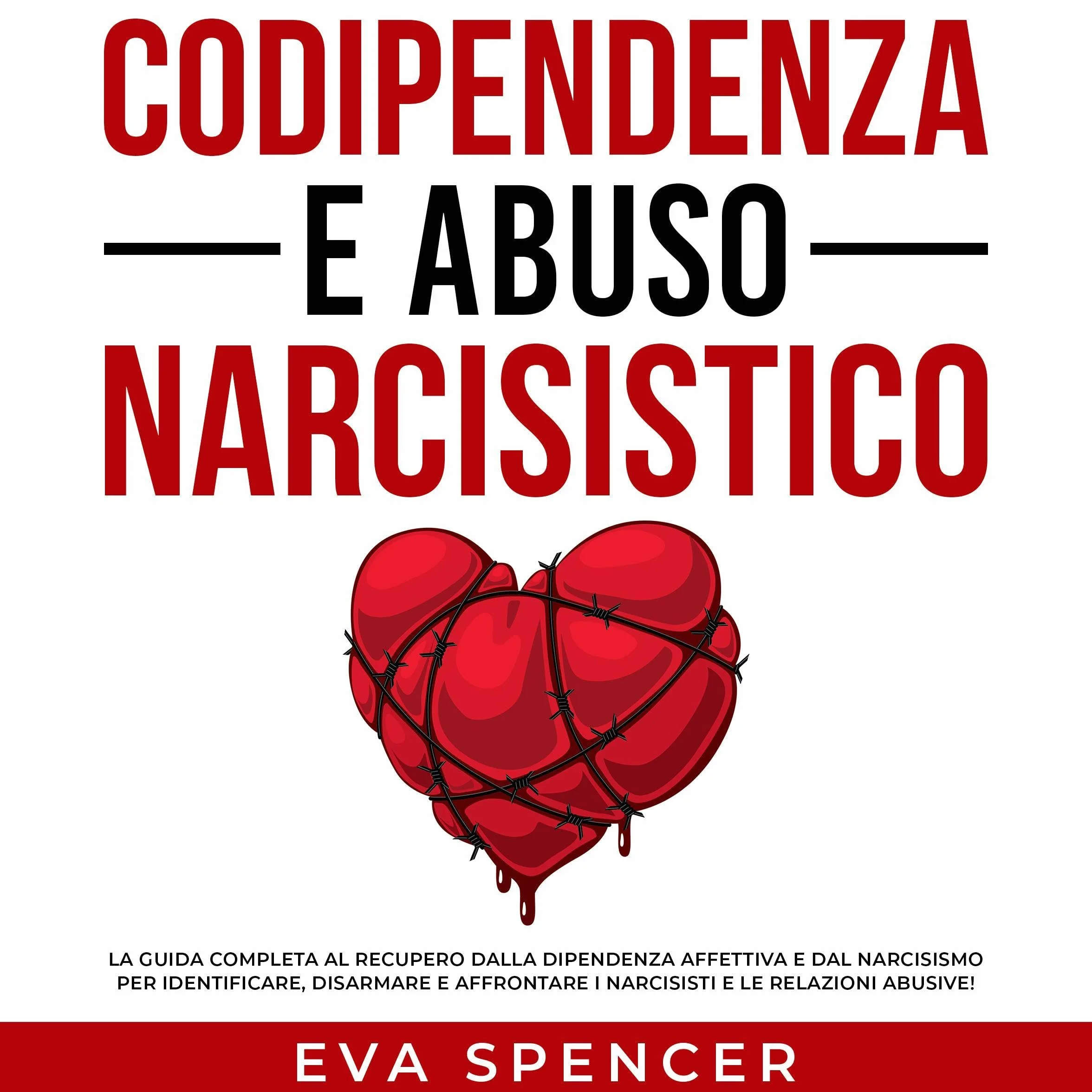Codipendenza e abuso narcisistico: La guida completa al recupero dalla dipendenza affettiva e dal narcisismo