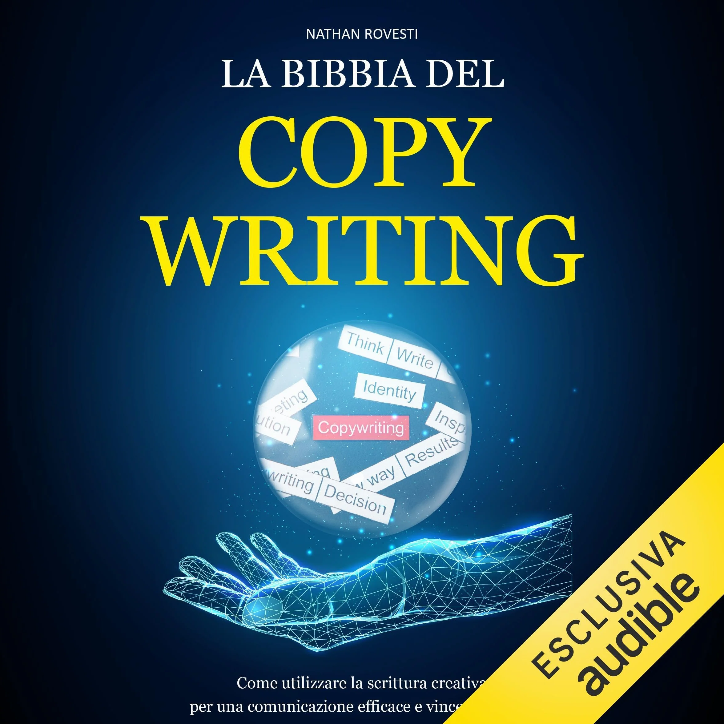 La bibbia del copywriting: Scrittura creativa per comunicazione digitale efficace