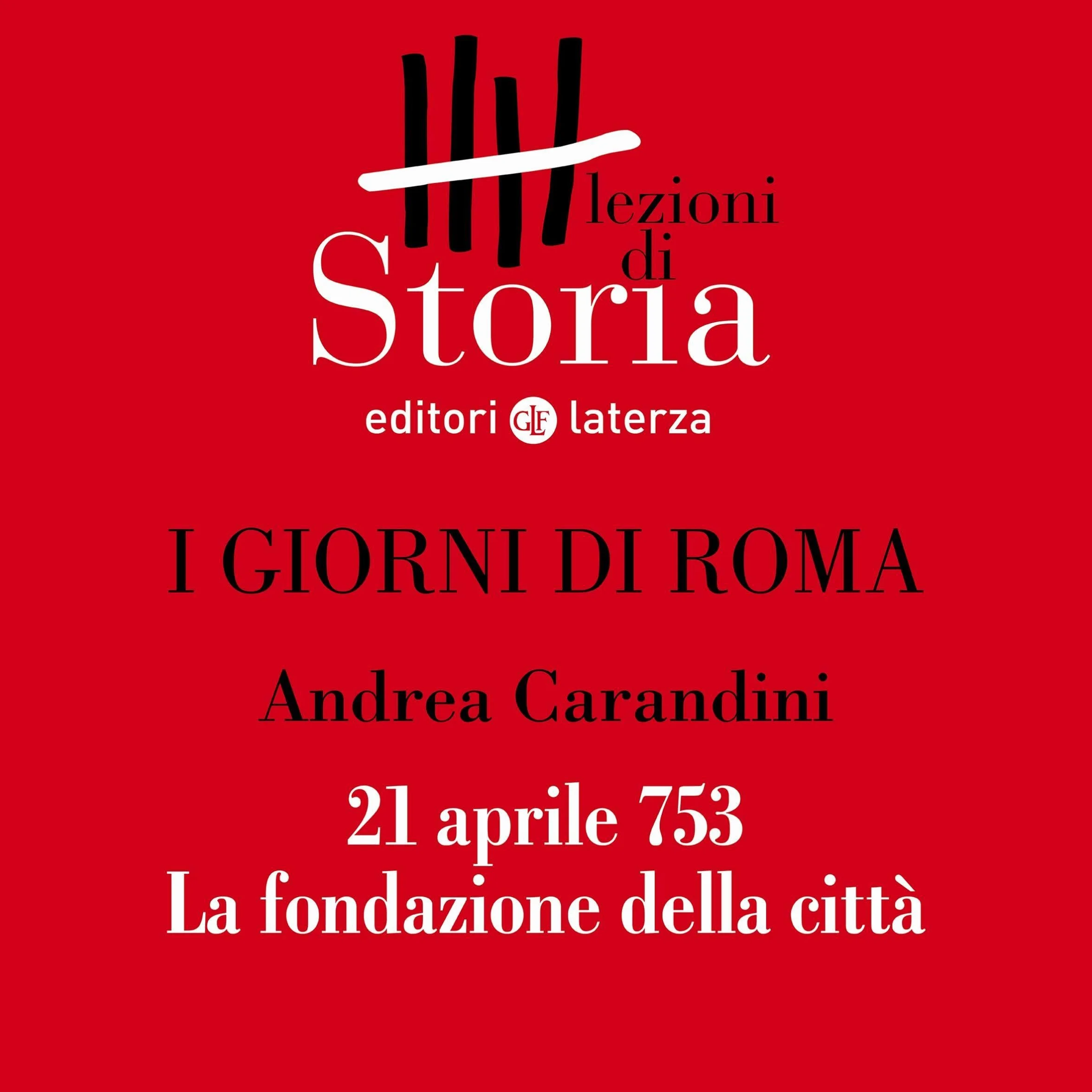 I giorni di Roma - 21 aprile 753. La fondazione della città: Lezioni di Storia