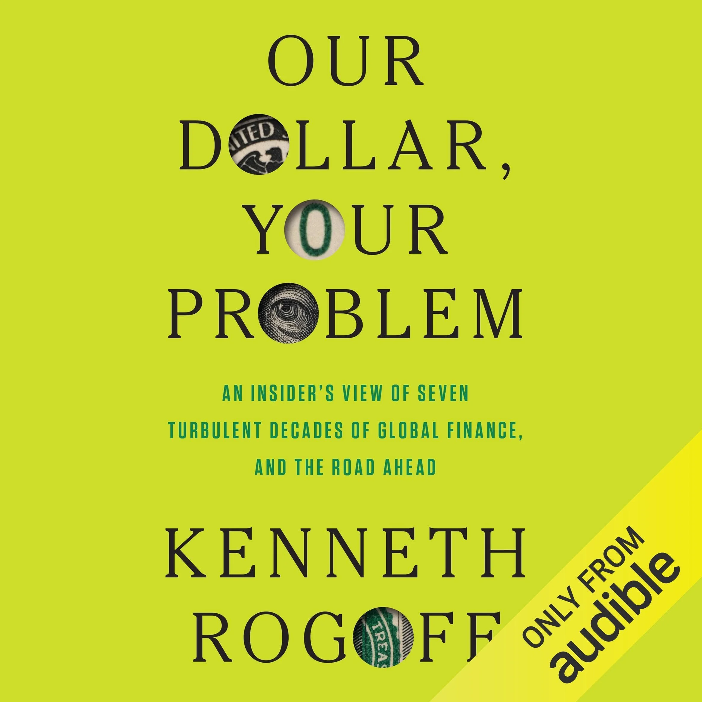 Our Dollar, Your Problem: An Insider's View of Seven Turbulent Decades of Global Finance, and the Road Ahead