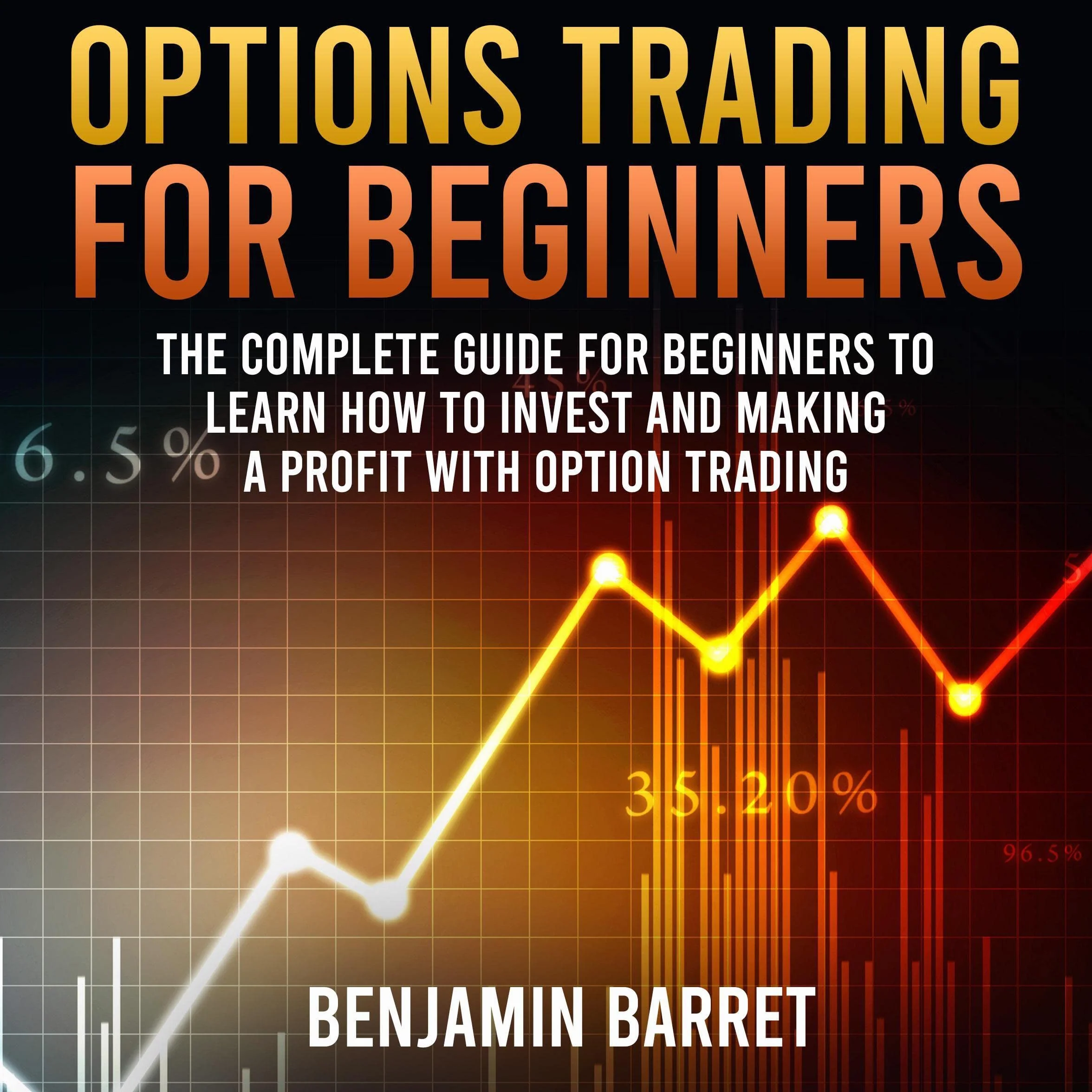 Options Trading for Beginners: The Complete Guide to Learn How to Investing with Options Trading and the Most Important Strategies for Making a Profit