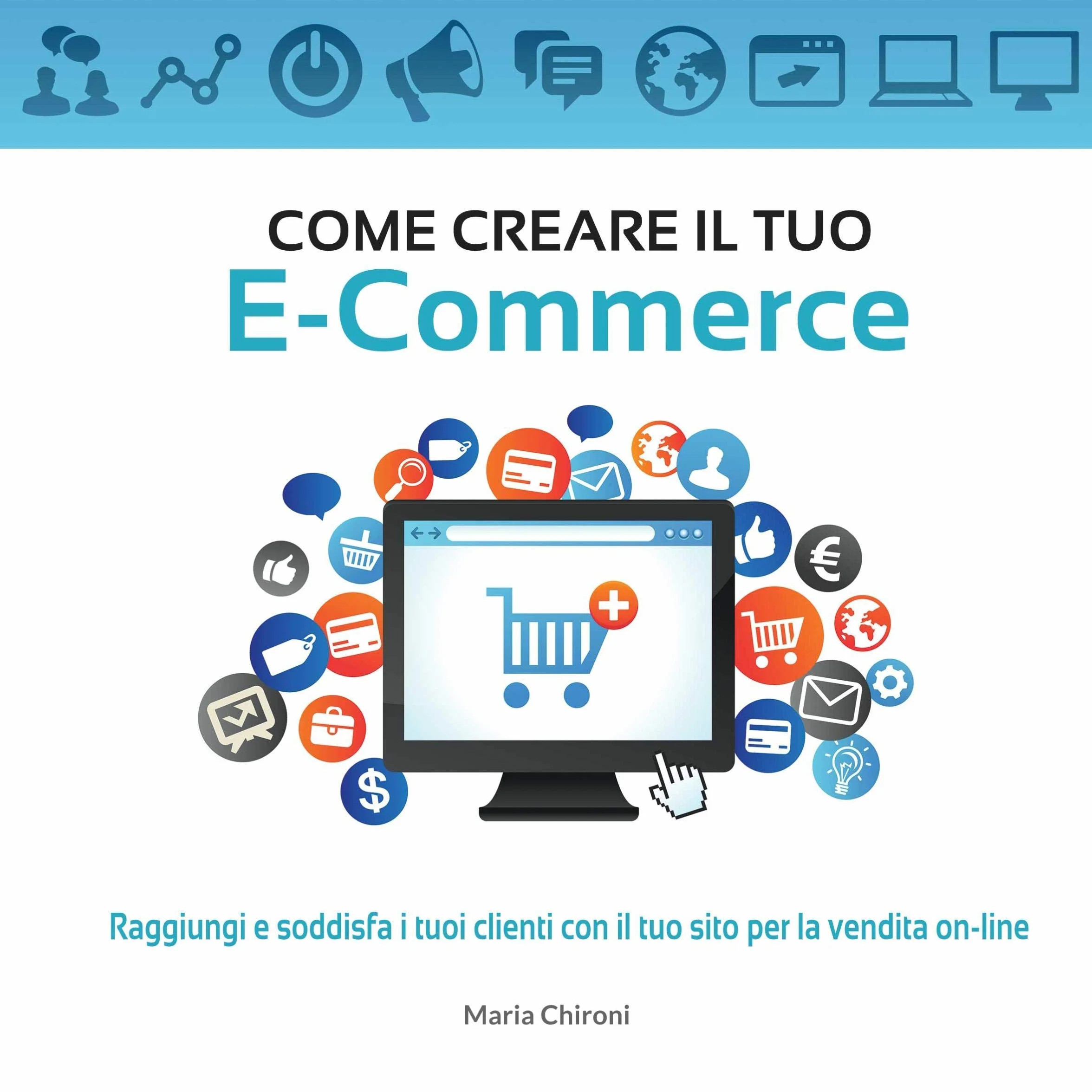 Come creare il tuo E-Commerce: Raggiungi e soddisfa i tuoi clienti con il tuo sito per la vendita on-line