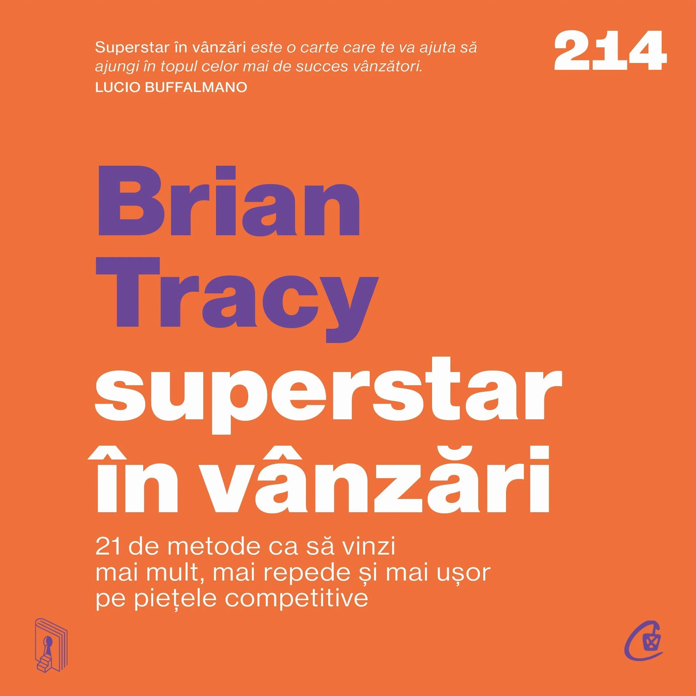 Superstar în vânzări: 21 de metode ca să vinzi mai mult, mai repede și mai ușor