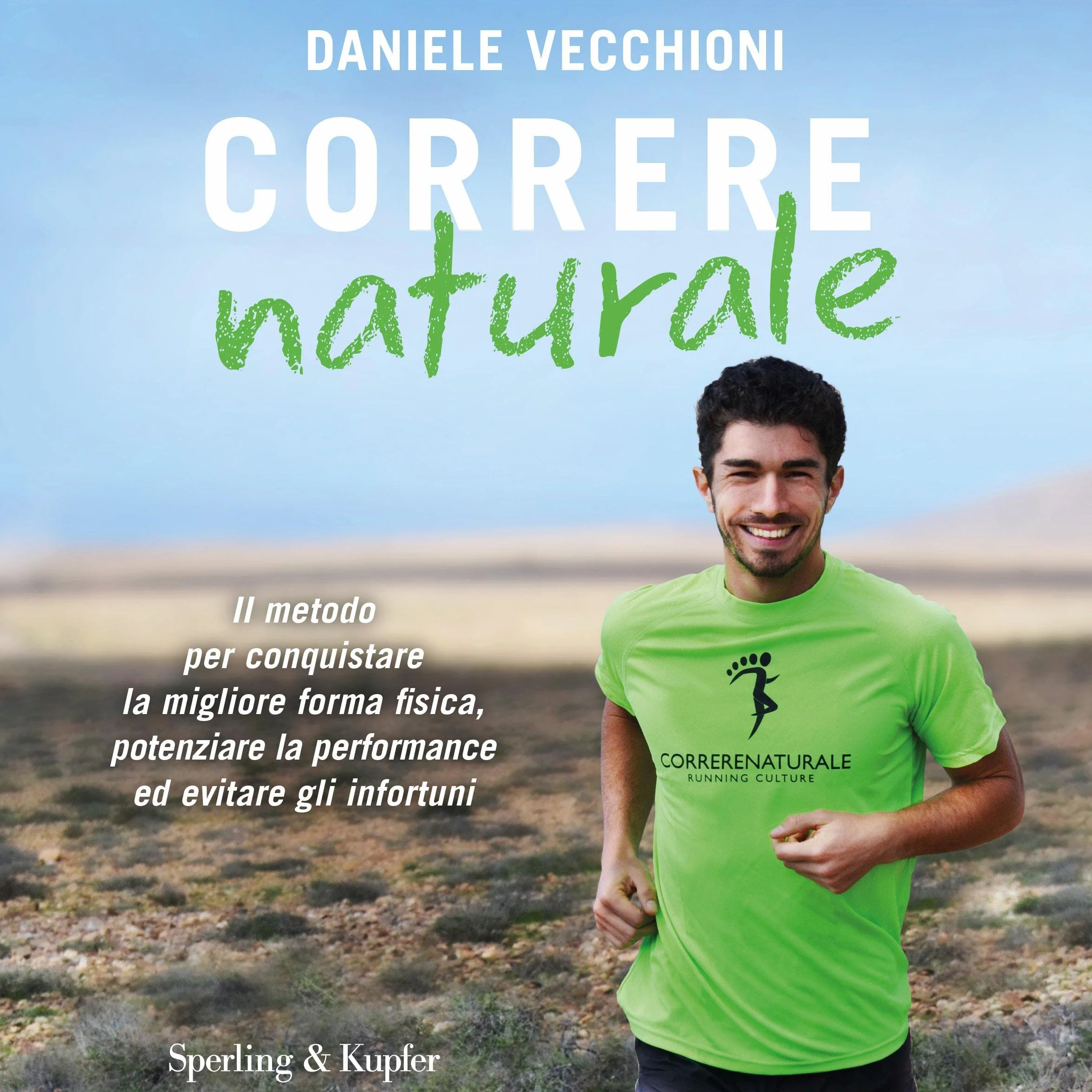 Correre Naturale: Il metodo per conquistare la migliore forma fisica, potenziare la performance ed evitare gli infortuni