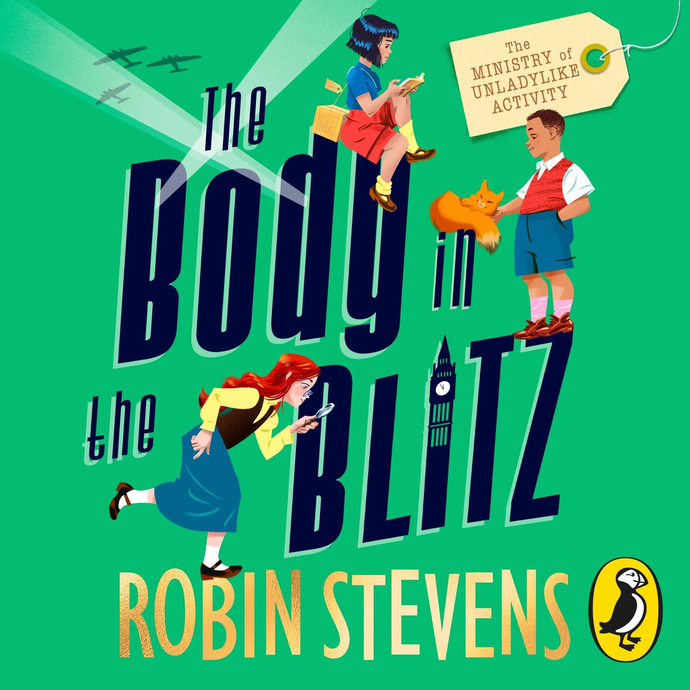 The Ministry of Unladylike Activity 2: The Body in the Blitz: the exciting new adventure from the bestselling author of Murder Most Unladylike