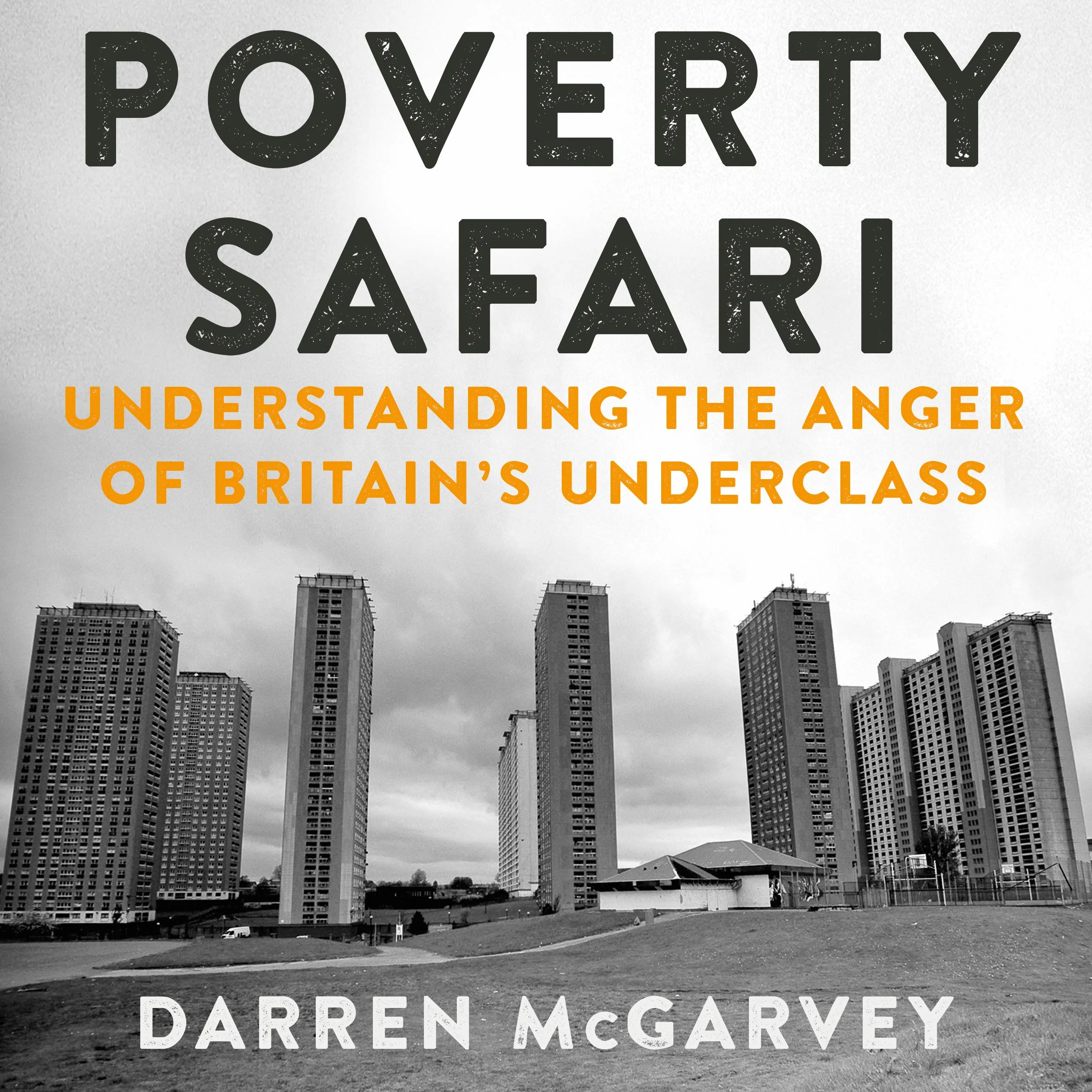 Poverty Safari: Understanding the Anger of Britain's Underclass