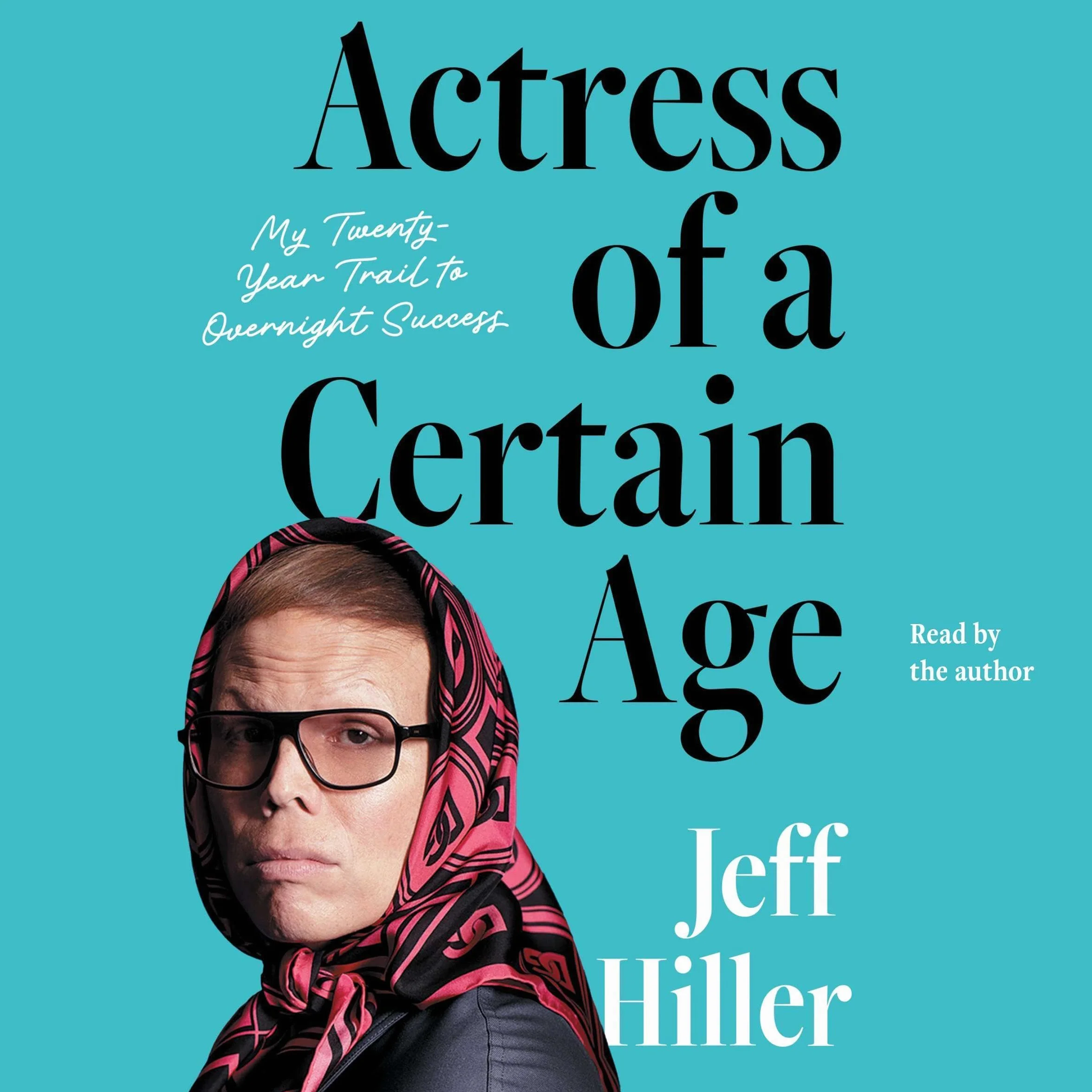 Actress of a Certain Age: My Twenty-Year Trail to Overnight Success