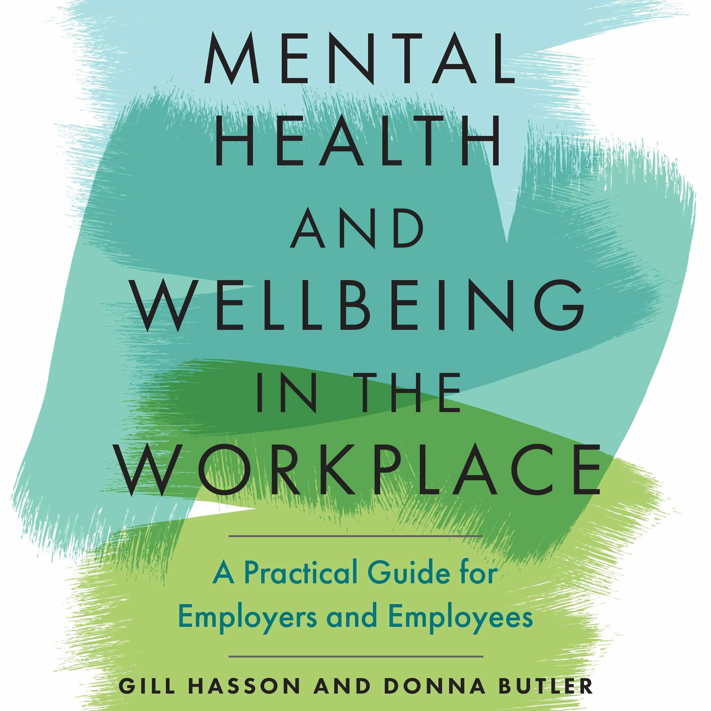 Mental Health and Wellbeing in the Workplace: A Practical Guide for Employers and Employees