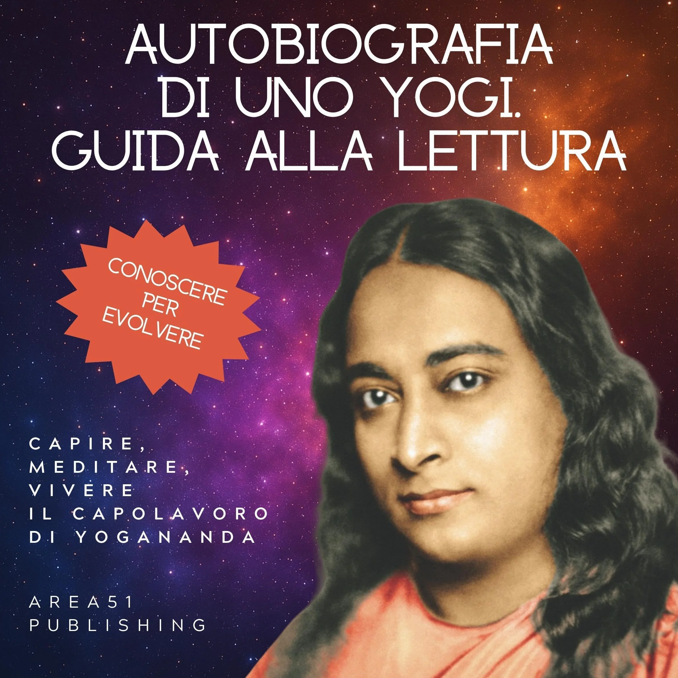 Autobiografia di uno Yogi - Guida alla lettura: Capire, meditare, vivere il capolavoro di Yogananda