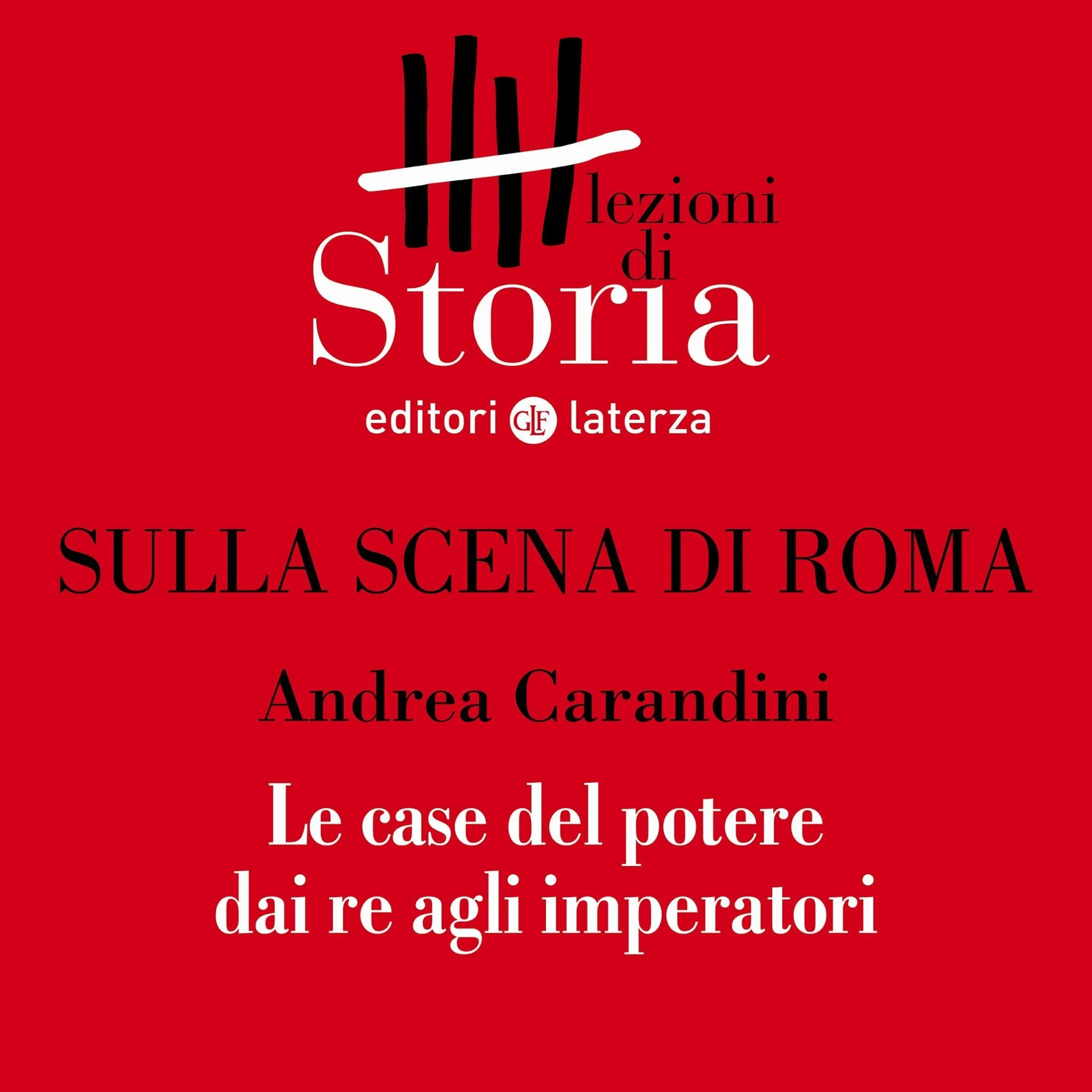 Sulla scena di Roma - Le case del potere dai re agli imperatori: Lezioni di Storia