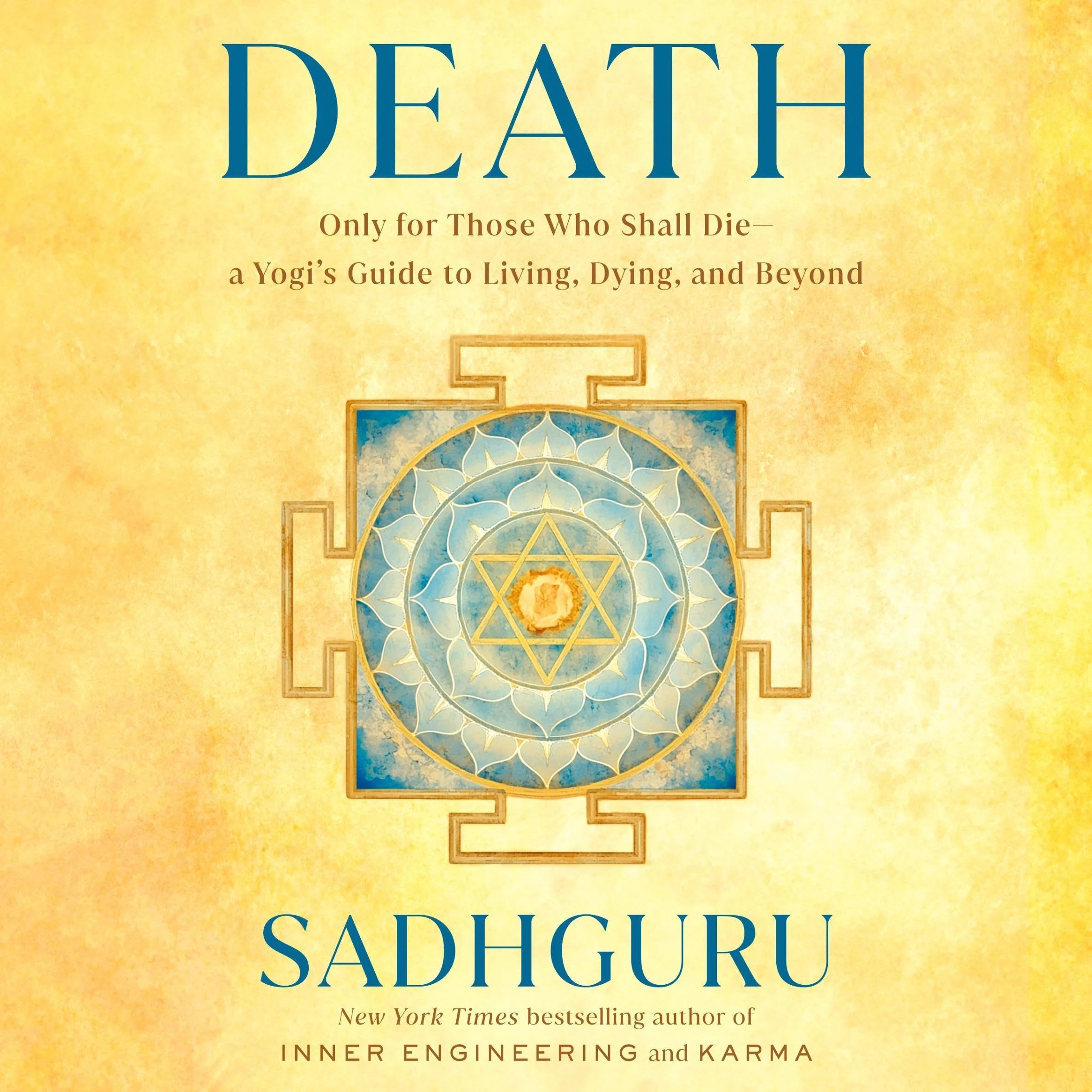 Death: Only for Those Who Shall Die--a Yogi's Guide to Living, Dying, and Beyond