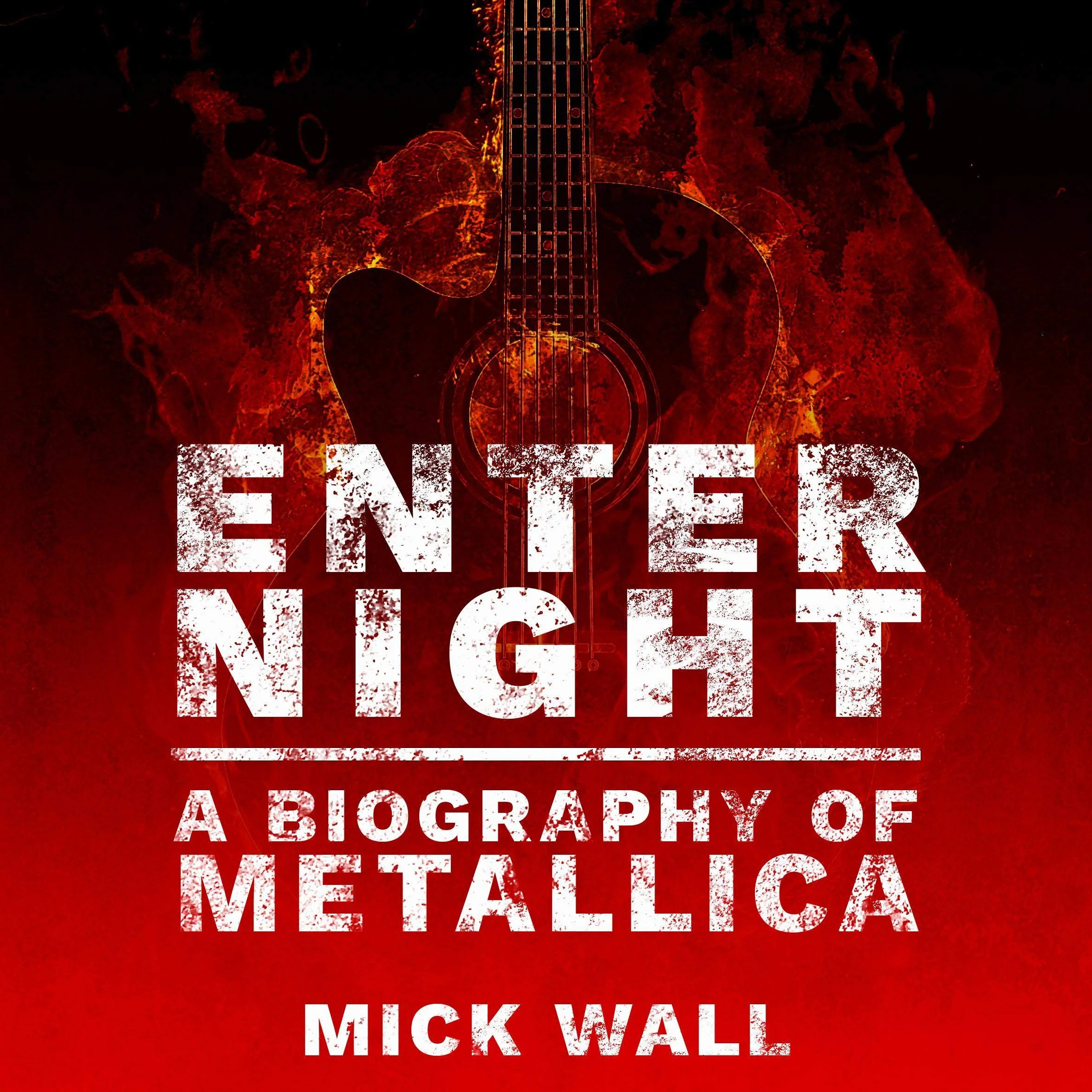Enter Night: A Biography of Metallica