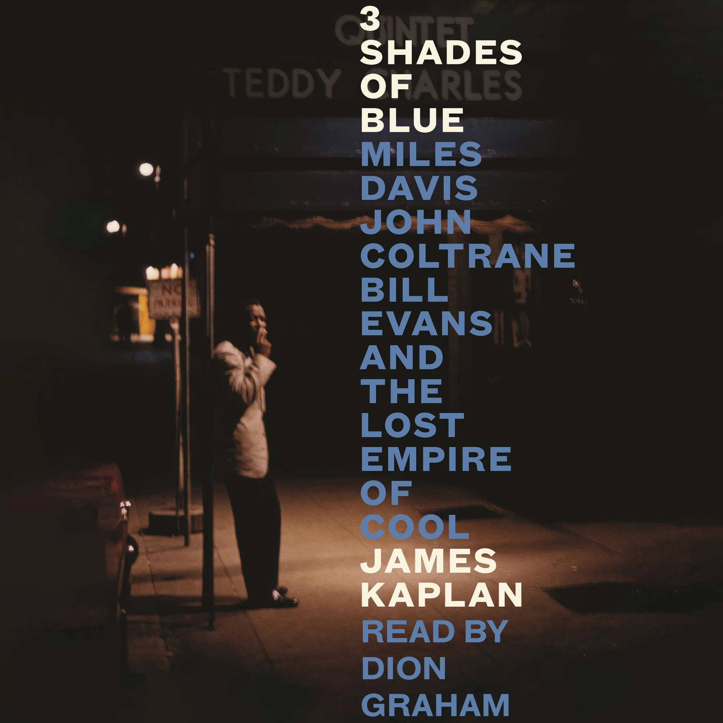 3 Shades of Blue: Miles Davis, John Coltrane, Bill Evans & the Lost Empire of Cool