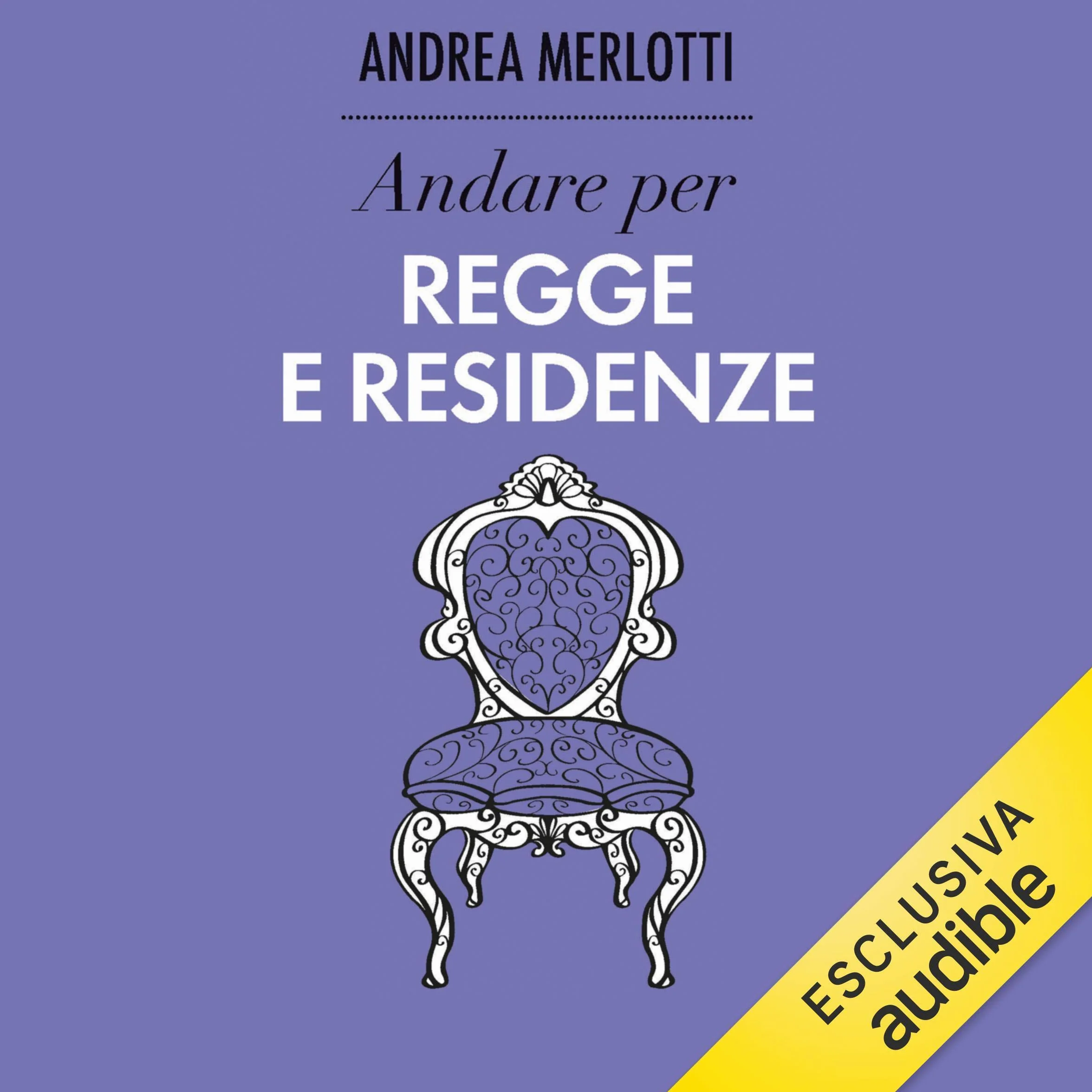 Andare per regge e residenze: Ritrovare l'Italia