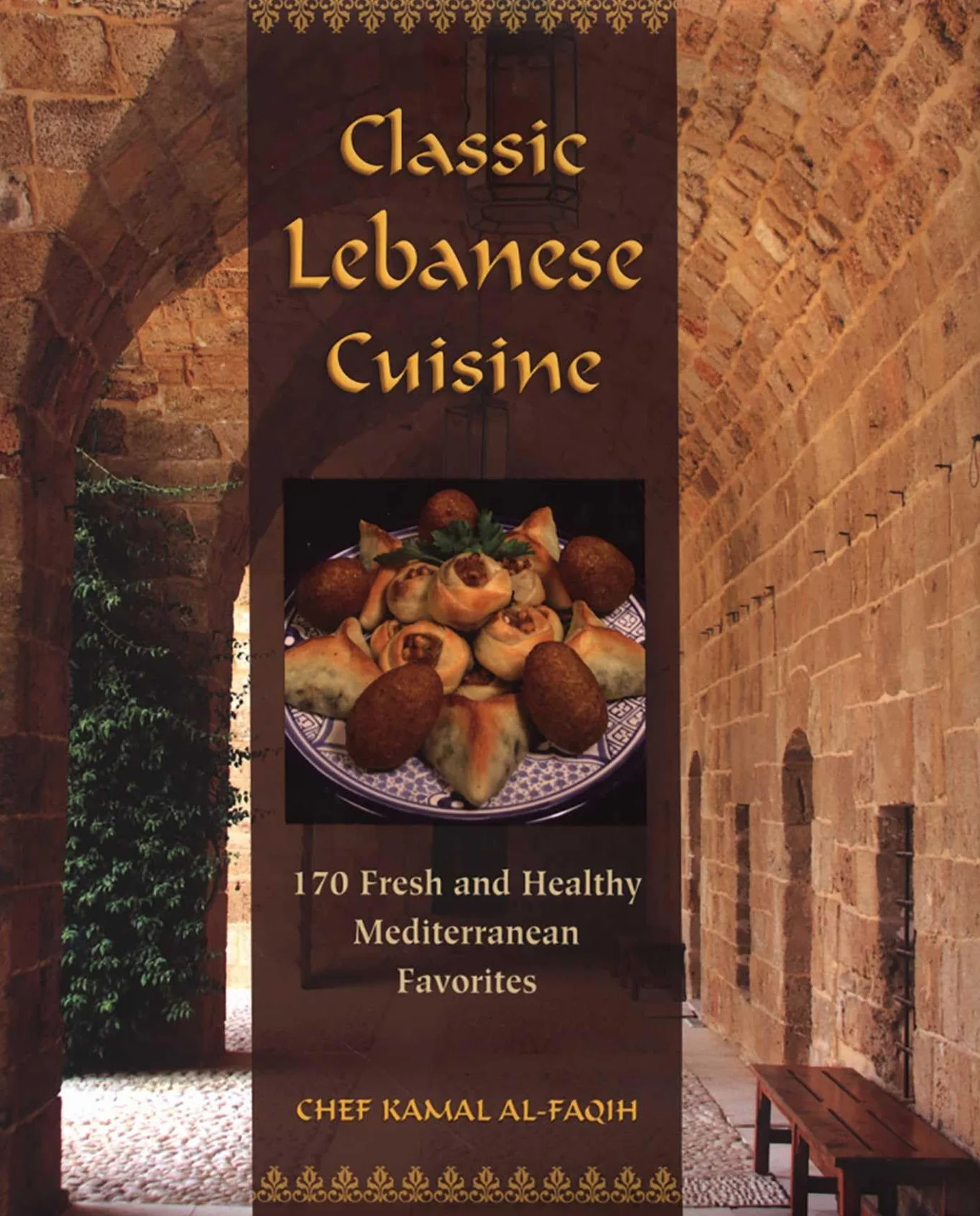 Classic Lebanese Cuisine: 170 Fresh and Healthy Mediterranean Favorites