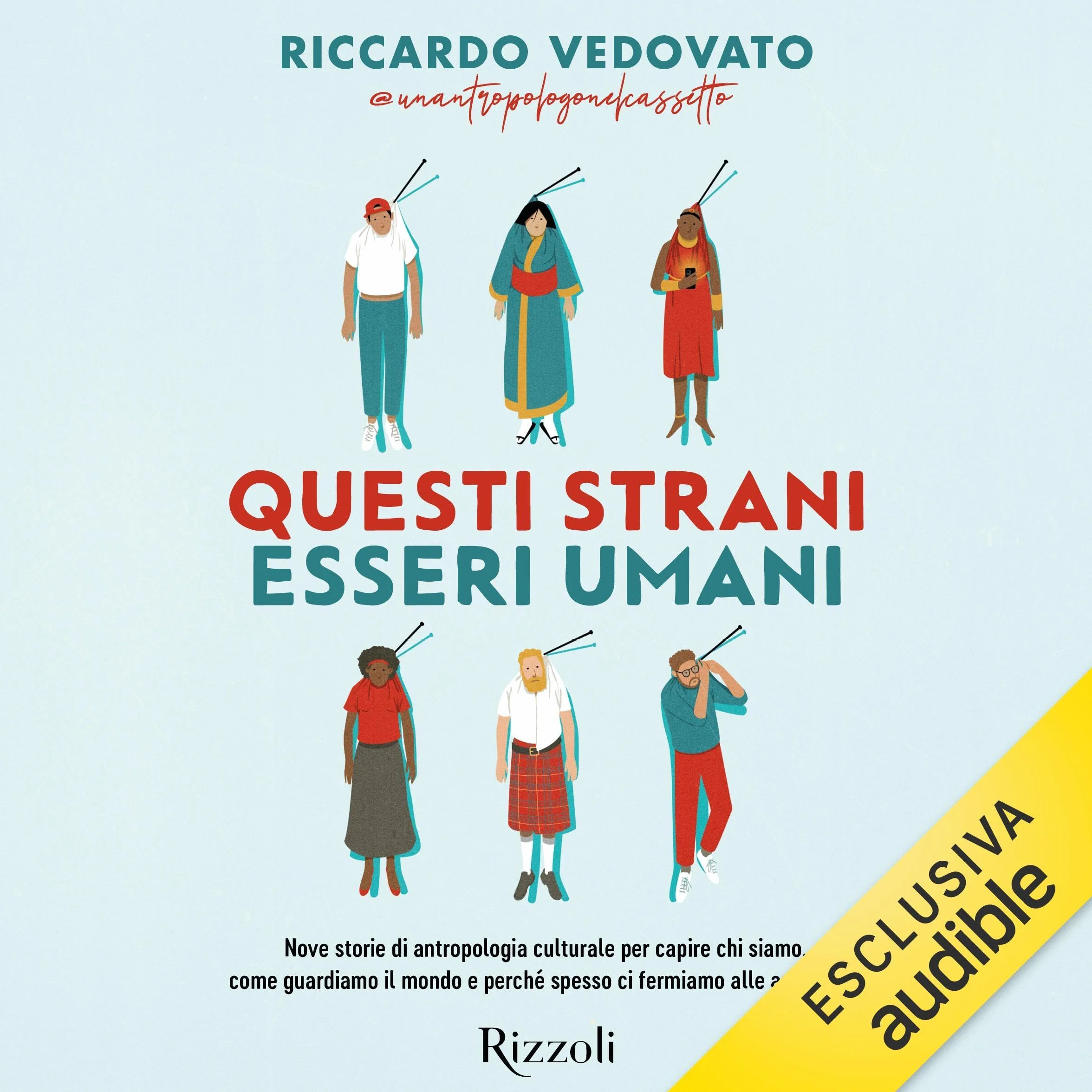 Questi strani esseri umani: Nove storie di antropologia culturale per capire chi siamo, come guardiamo il mondo e perché spesso ci fermiamo alle apparenze