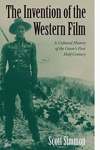 The Invention of the Western Film: A Cultural History of the Genre's First Half-Century (Genres in American Cinema) by Scott Simmon (2003-06-30)