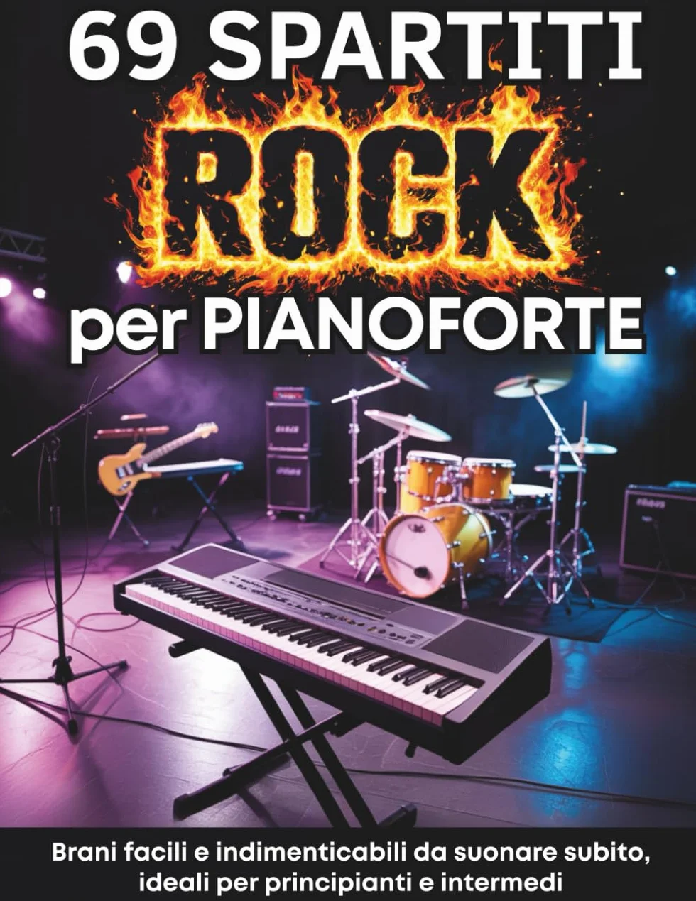 69 SPARTITI ROCK PER PIANOFORTE: BRANI FACILI E INDIMENTICABILI DA SUONARE SUBITO. IDEALI PER PRINCIPIANTI E INTERMEDI