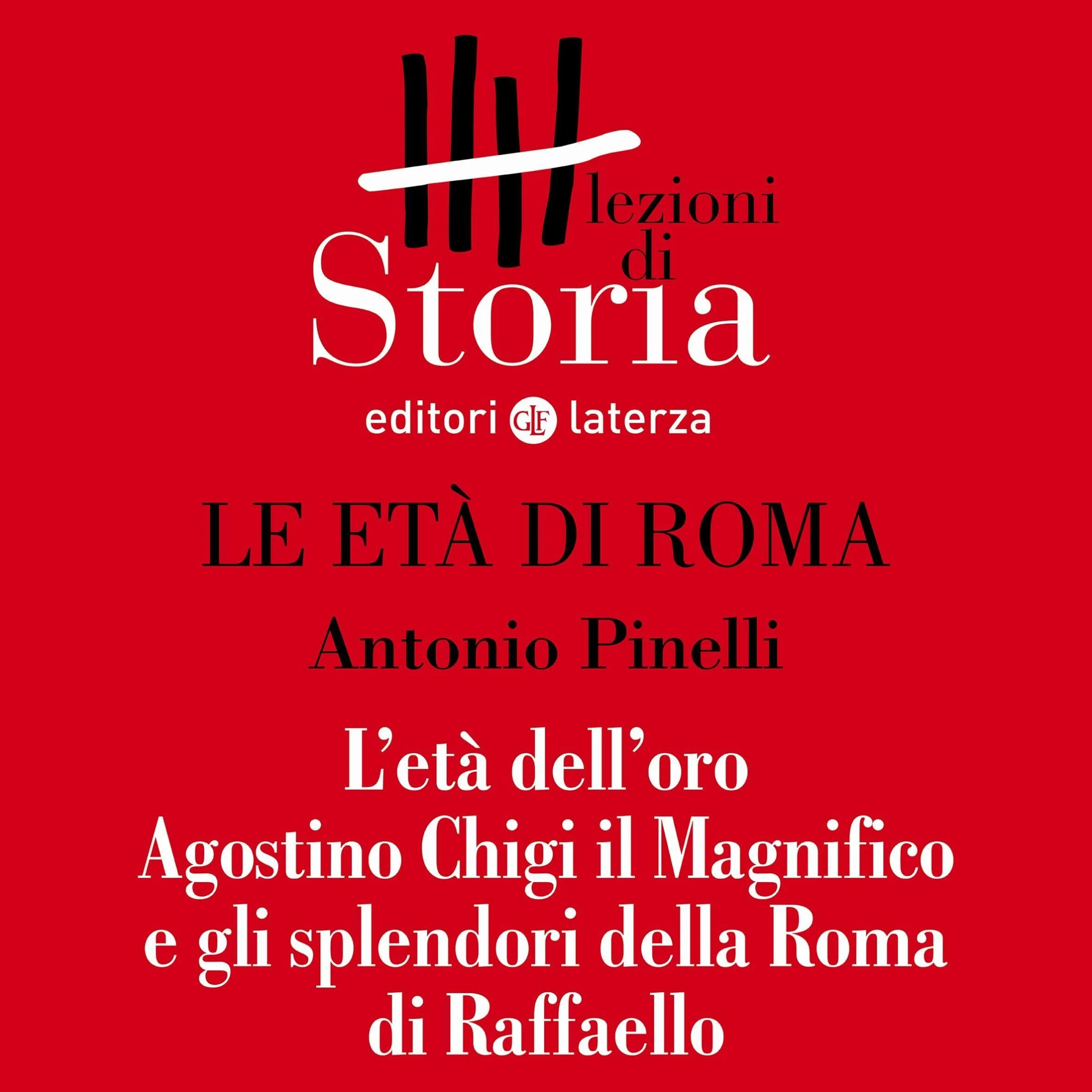 Le età di Roma - L'età dell'oro. Agostino Chigi il Magnifico e gli splendori della Roma di Raffaello: Lezioni di Storia