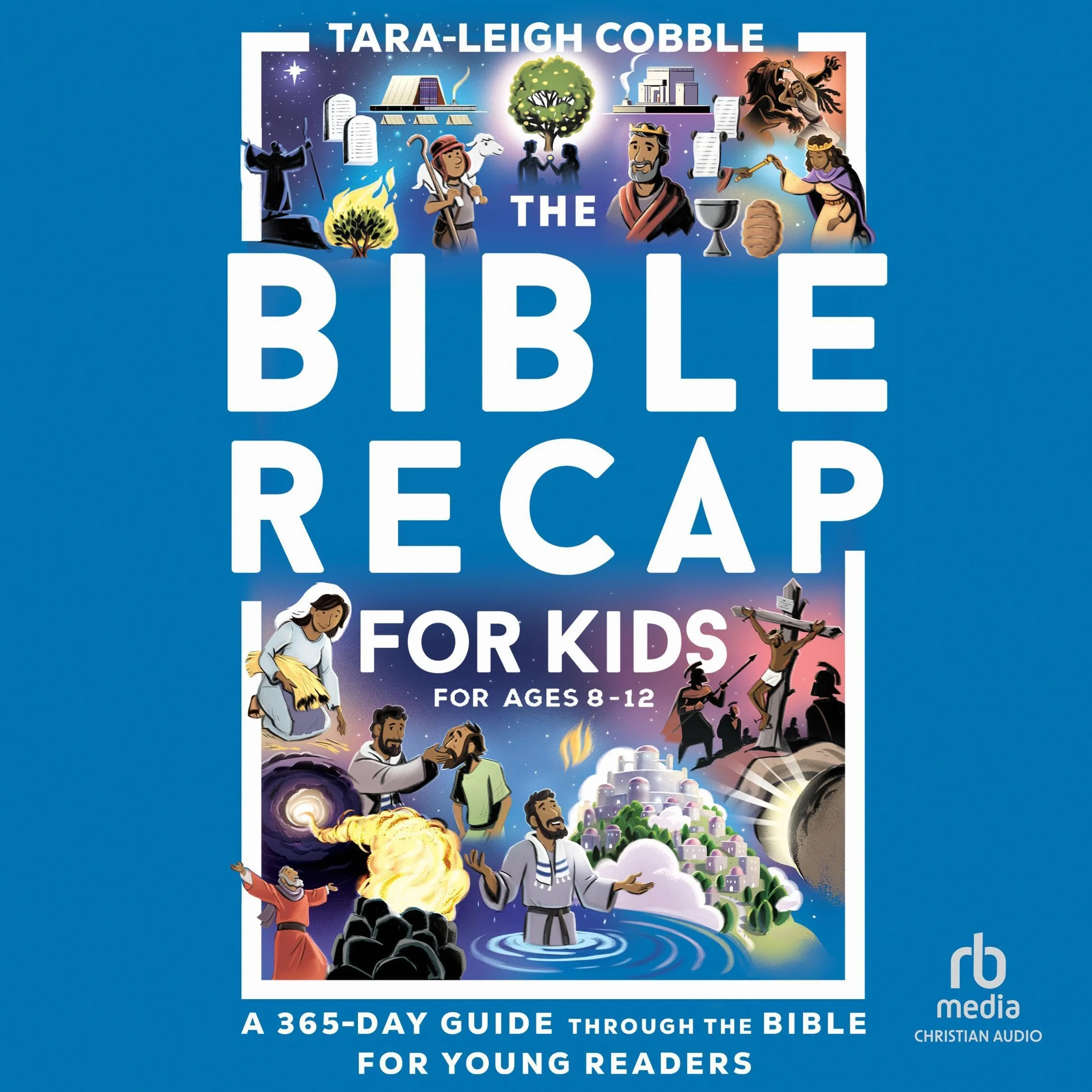 The Bible Recap for Kids: A 365-Day Guide Through the Bible for Young Readers Ages 8-12