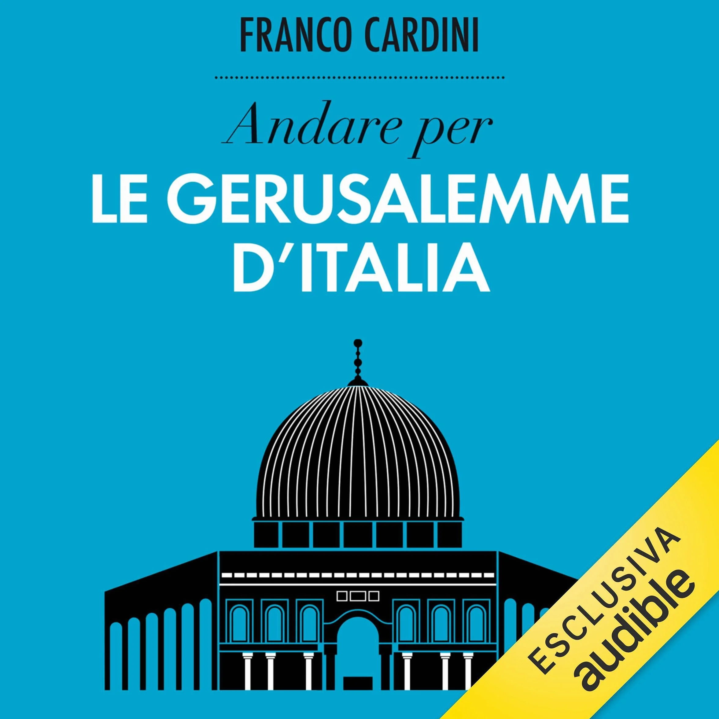 Andare per le Gerusalemme d'Italia: Ritrovare l'Italia
