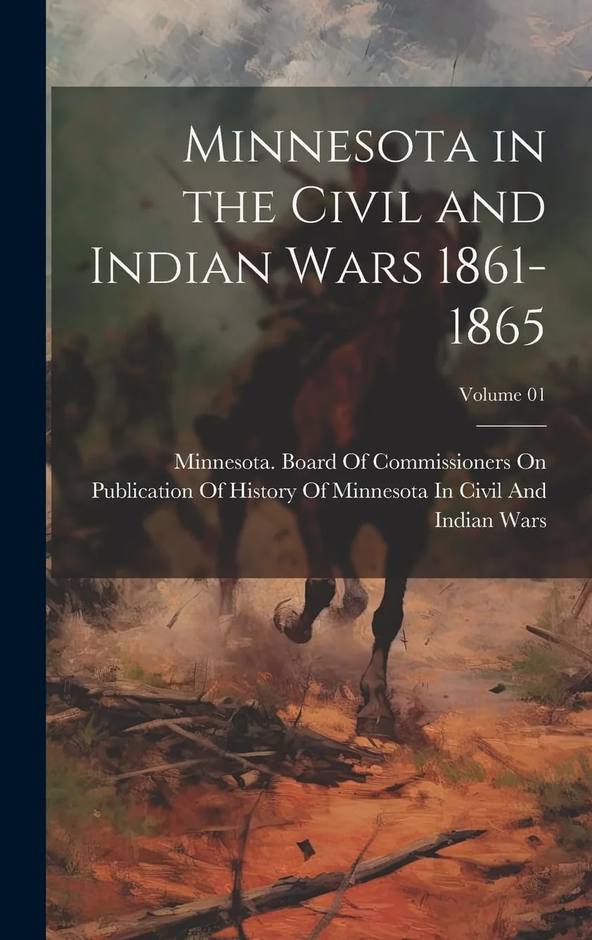 Minnesota in the Civil and Indian Wars 1861-1865; Volume 01