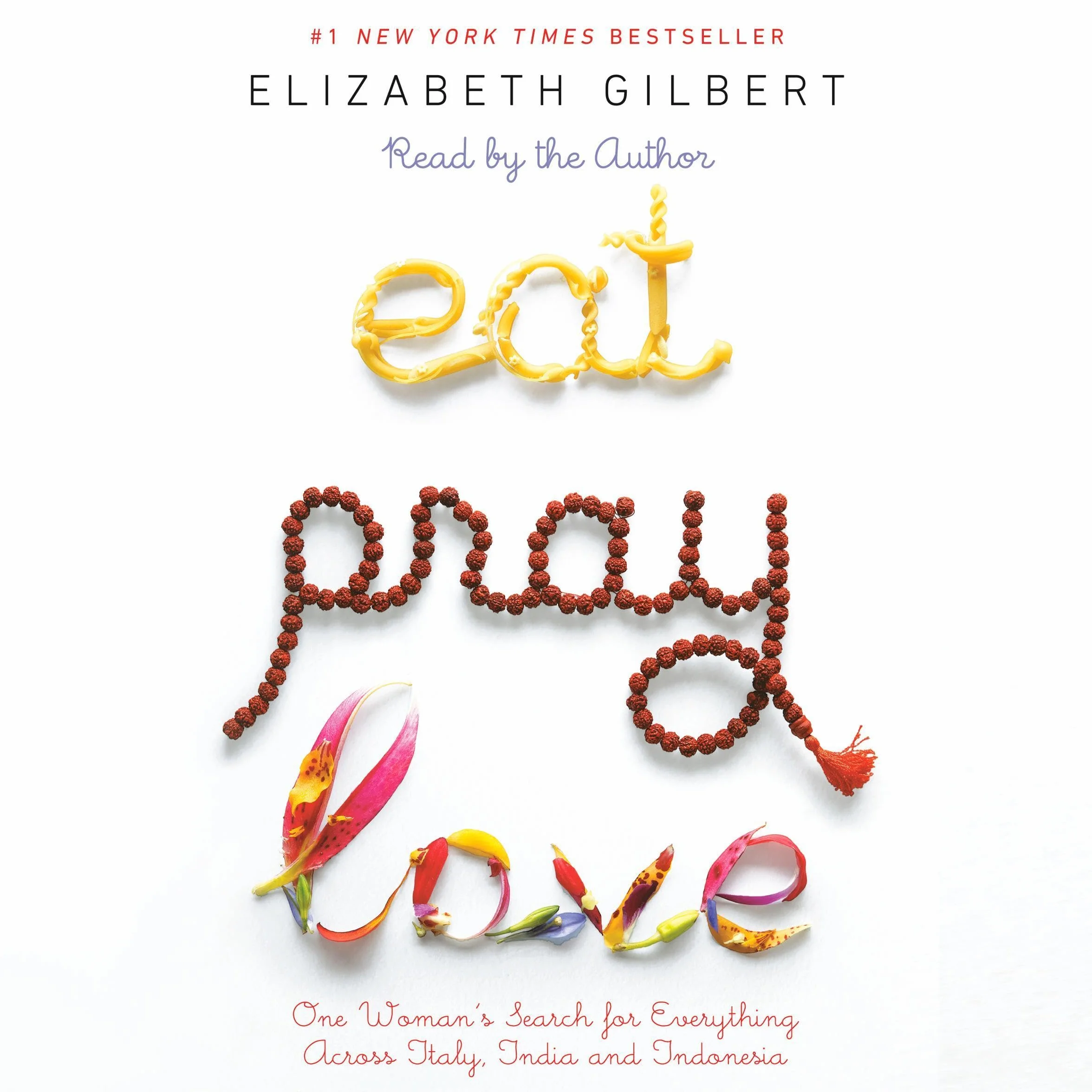 Eat, Pray, Love: One Woman's Search for Everything Across Italy, India, and Indonesia
