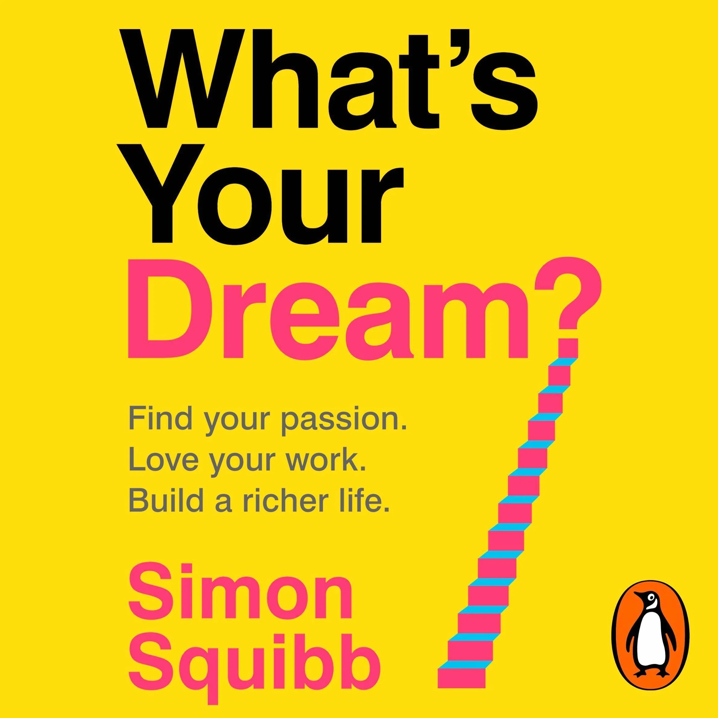 What's Your Dream?: The #1 Sunday Times Bestselling Business Book to Help Find Your Passion, Love Your Work and Build a Richer Life
