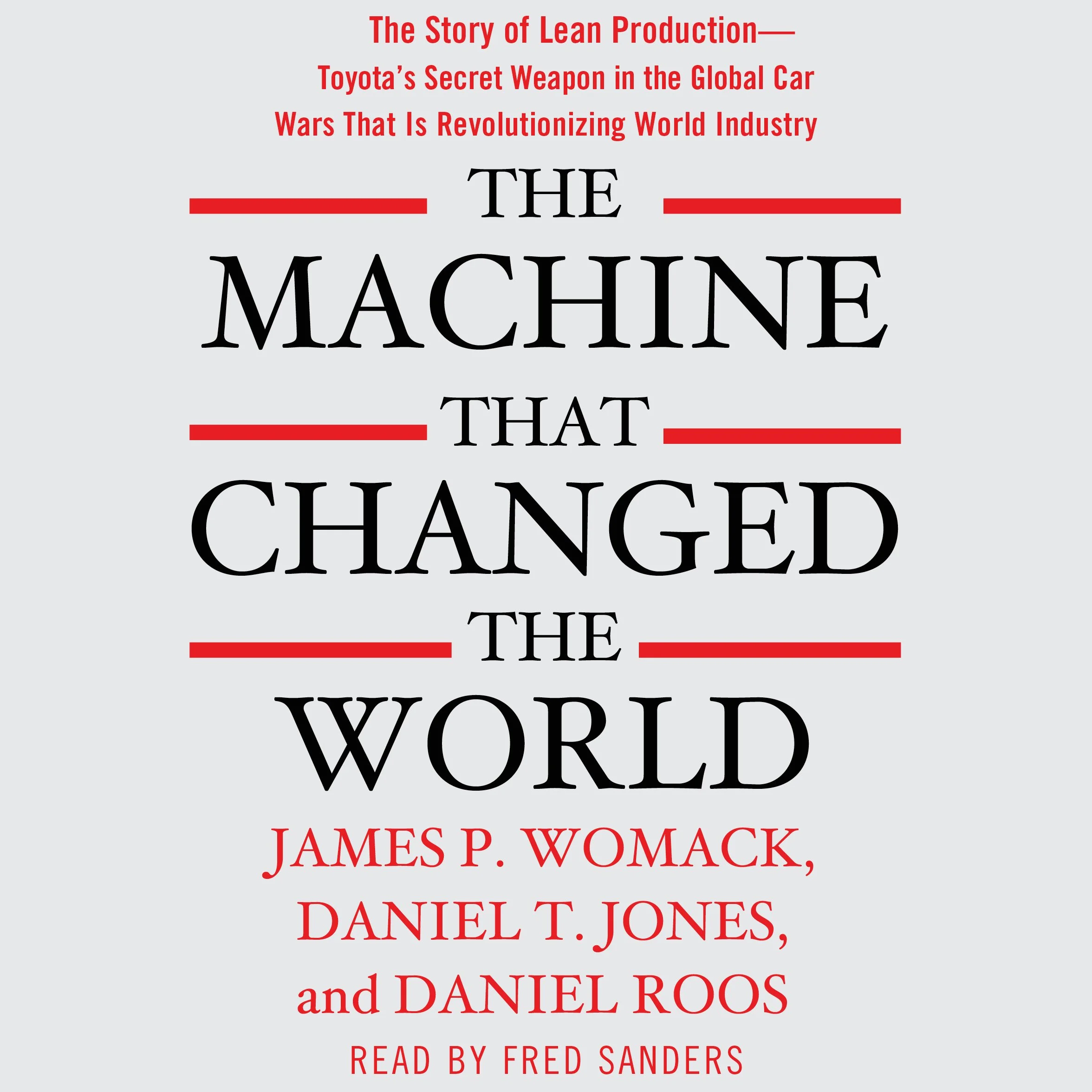 The Machine That Changed the World: The Story of Lean Production-- Toyota's Secret Weapon in the Global Car Wars That Is Now Revolutionizing World Industry