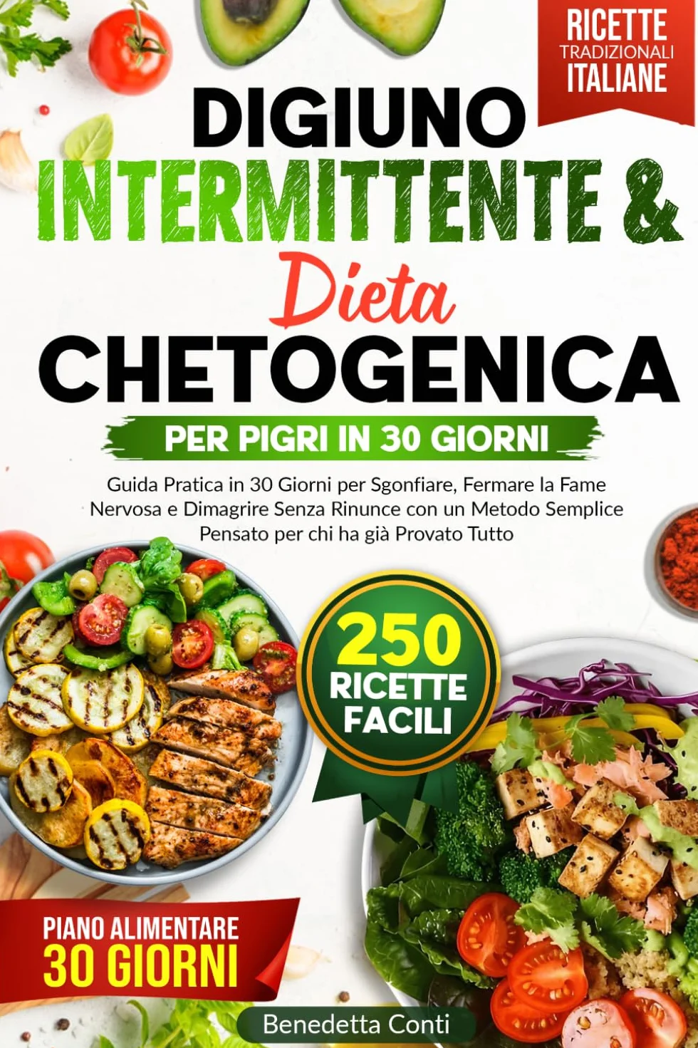 Digiuno Intermittente & Chetogenica per Pigri: Guida Pratica in 30 Giorni per Sgonfiare, Fermare la Fame Nervosa e Dimagrire Senza Rinunce con un Metodo Semplice Pensato per chi ha già Provato Tutto
