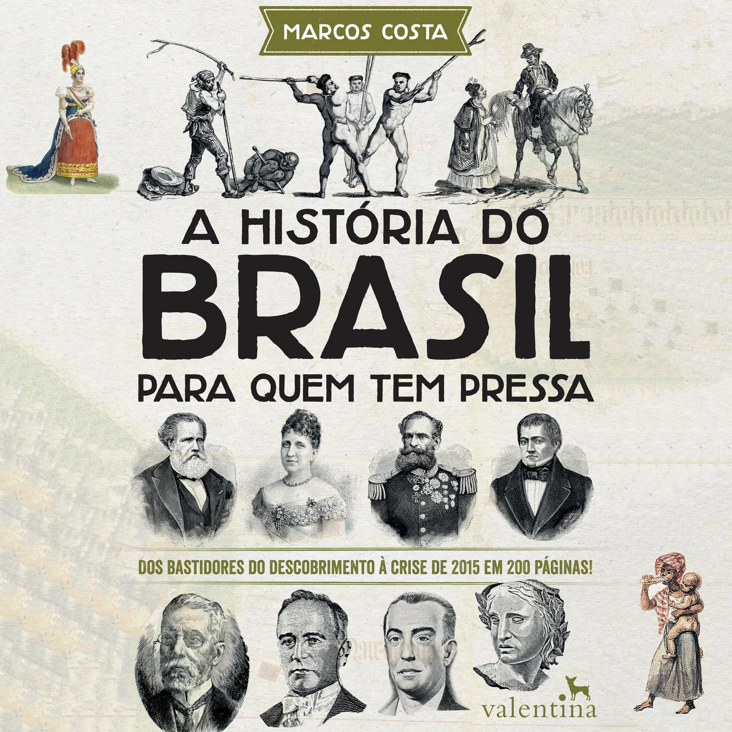 A história do Brasil para quem tem pressa: Dos bastidores do descobrimento à crise de 2015 em 200 páginas!