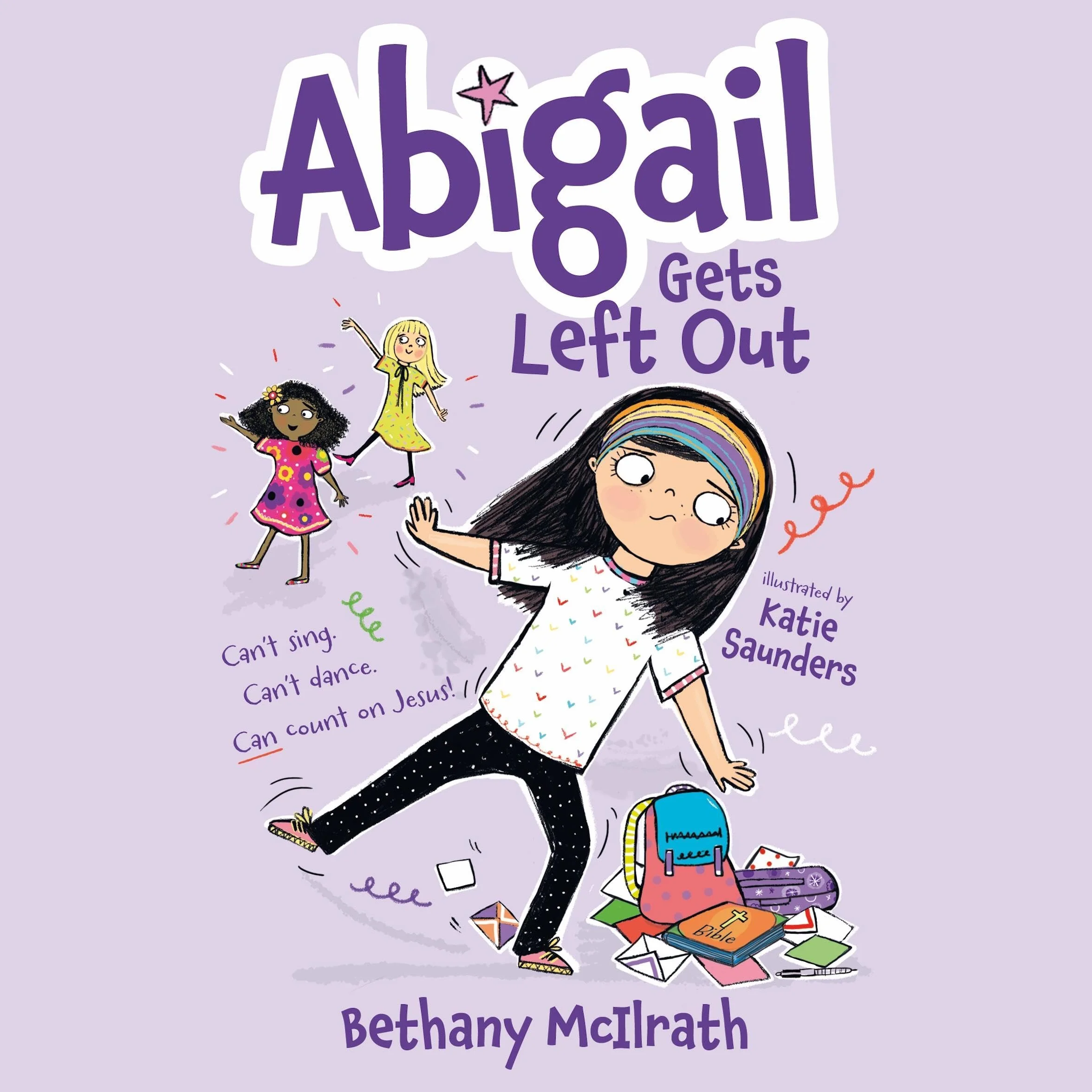 Abigail Gets Left Out: Can't Sing. Can't Dance. Can Count on Jesus!