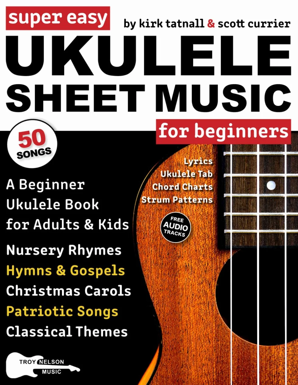 Super Easy Ukulele Sheet Music for Beginners: A Beginner Ukulele Book for Adults & Kids—50 Songs with TAB, Chord Charts, Strum Patterns + Free Audio!