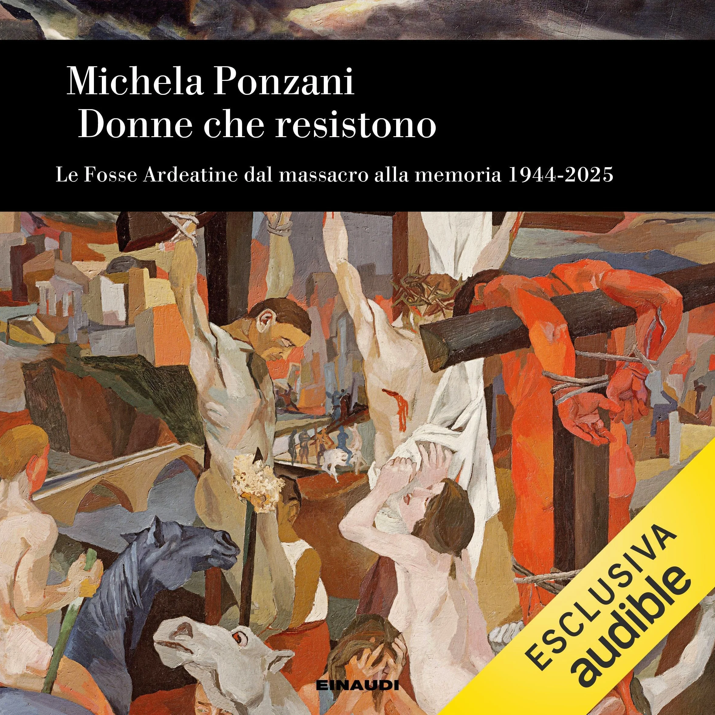 Donne che resistono: Le Fosse Ardeatine dal massacro alla memoria. 1944-2025