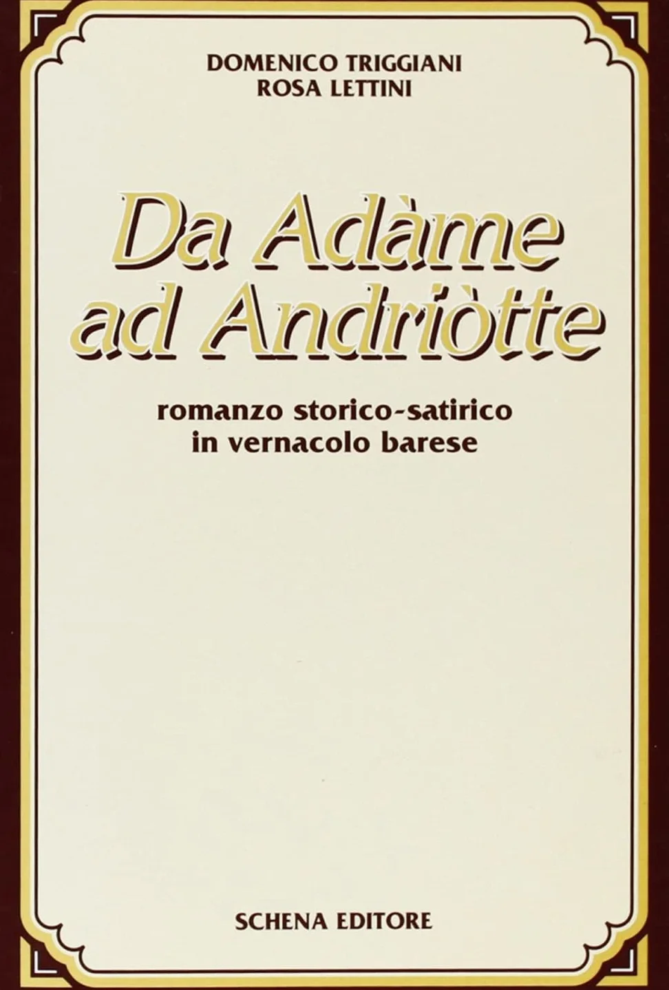 Da Adame ad Andriotte. Romanzo storico-satirico in vernacolo barese